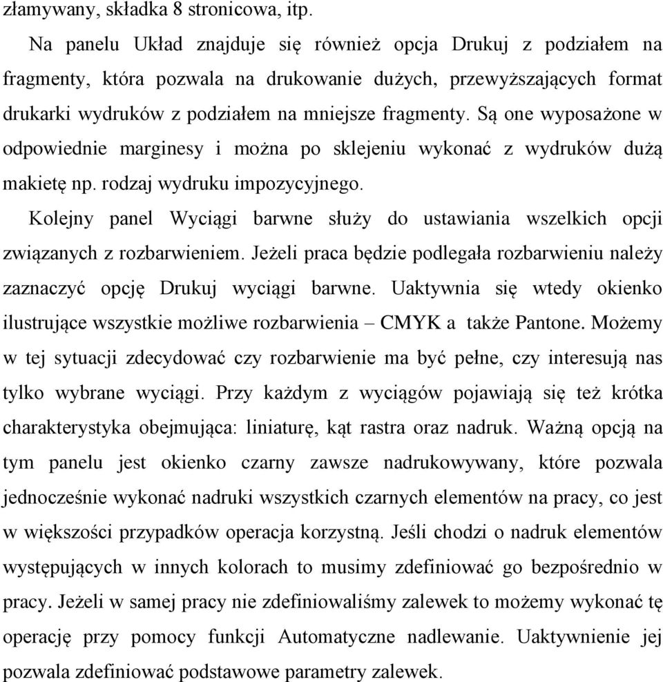 Są one wyposażone w odpowiednie marginesy i można po sklejeniu wykonać z wydruków dużą makietę np. rodzaj wydruku impozycyjnego.
