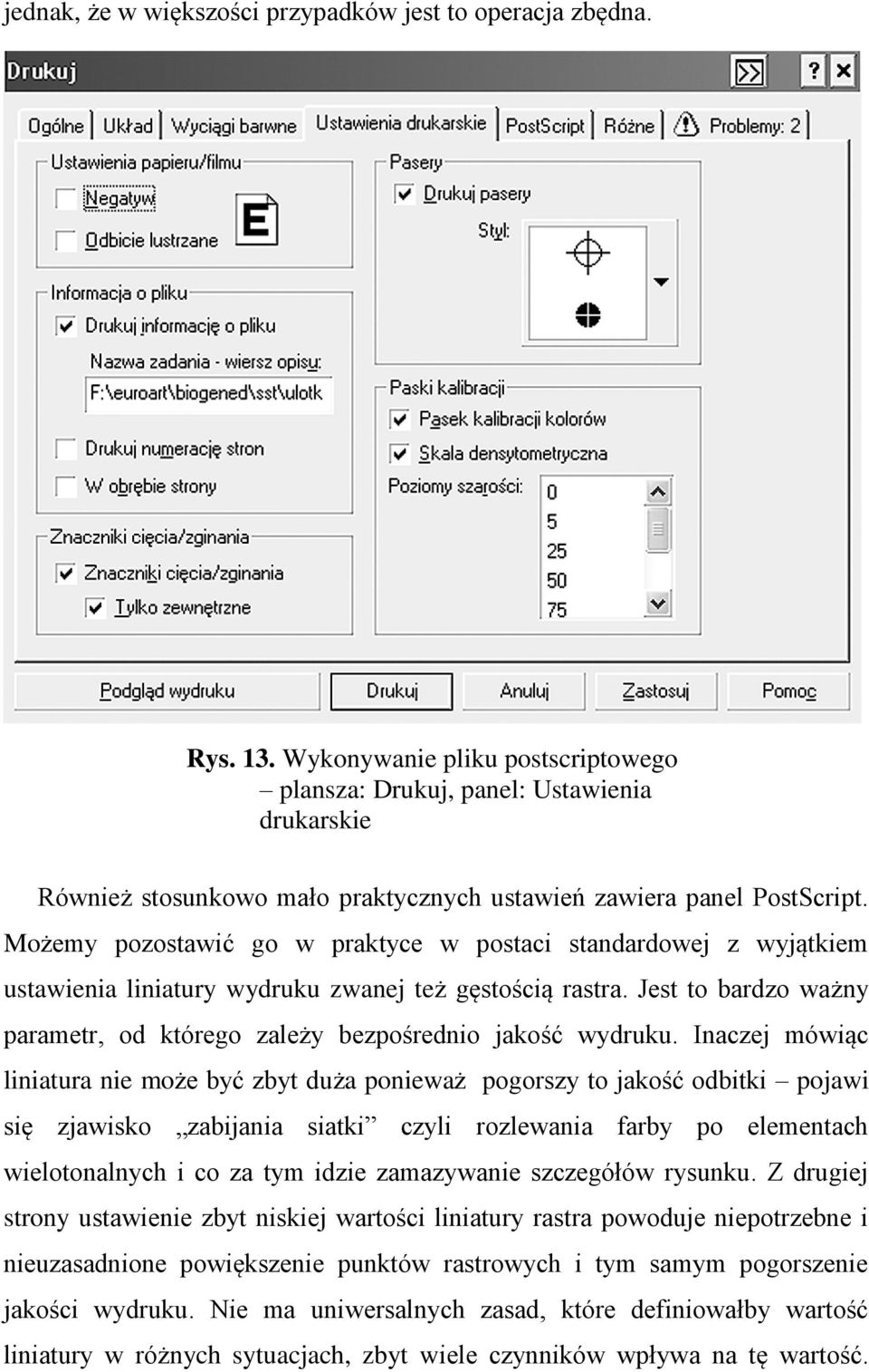 Możemy pozostawić go w praktyce w postaci standardowej z wyjątkiem ustawienia liniatury wydruku zwanej też gęstością rastra.