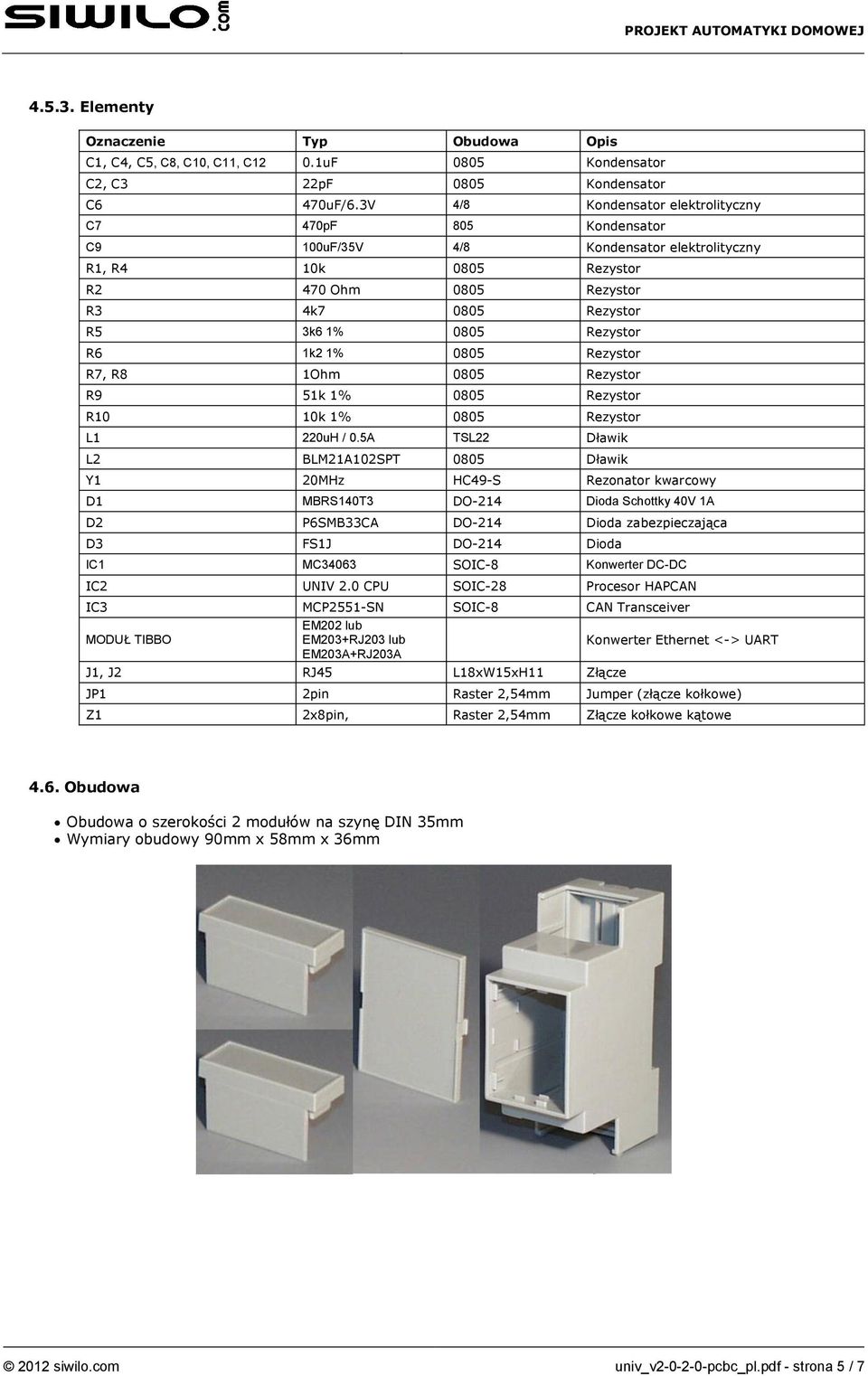 R6 1k2 1% 0805 Rezystor R7, R8 1Ohm 0805 Rezystor R9 51k 1% 0805 Rezystor R10 10k 1% 0805 Rezystor L1 220uH / 0.