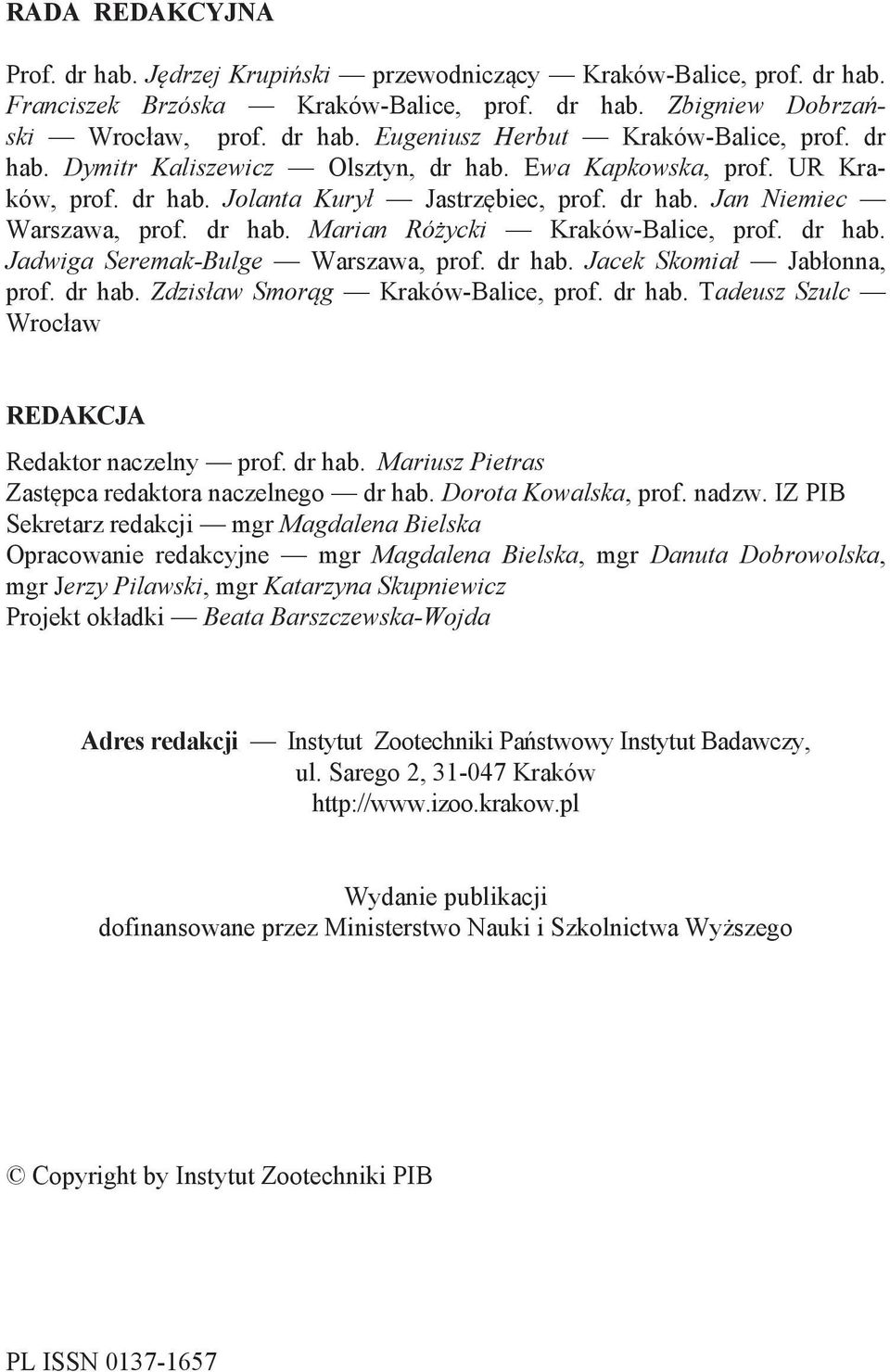 dr hab. Jadwiga Seremak-Bulge Warszawa, prof. dr hab. Jacek Skomiał Jabłonna, prof. dr hab. Zdzisław Smorąg Kraków-Balice, prof. dr hab. Tadeusz Szulc Wrocław REDAKCJA Redaktor naczelny prof. dr hab. Mariusz Pietras Zastępca redaktora naczelnego dr hab.