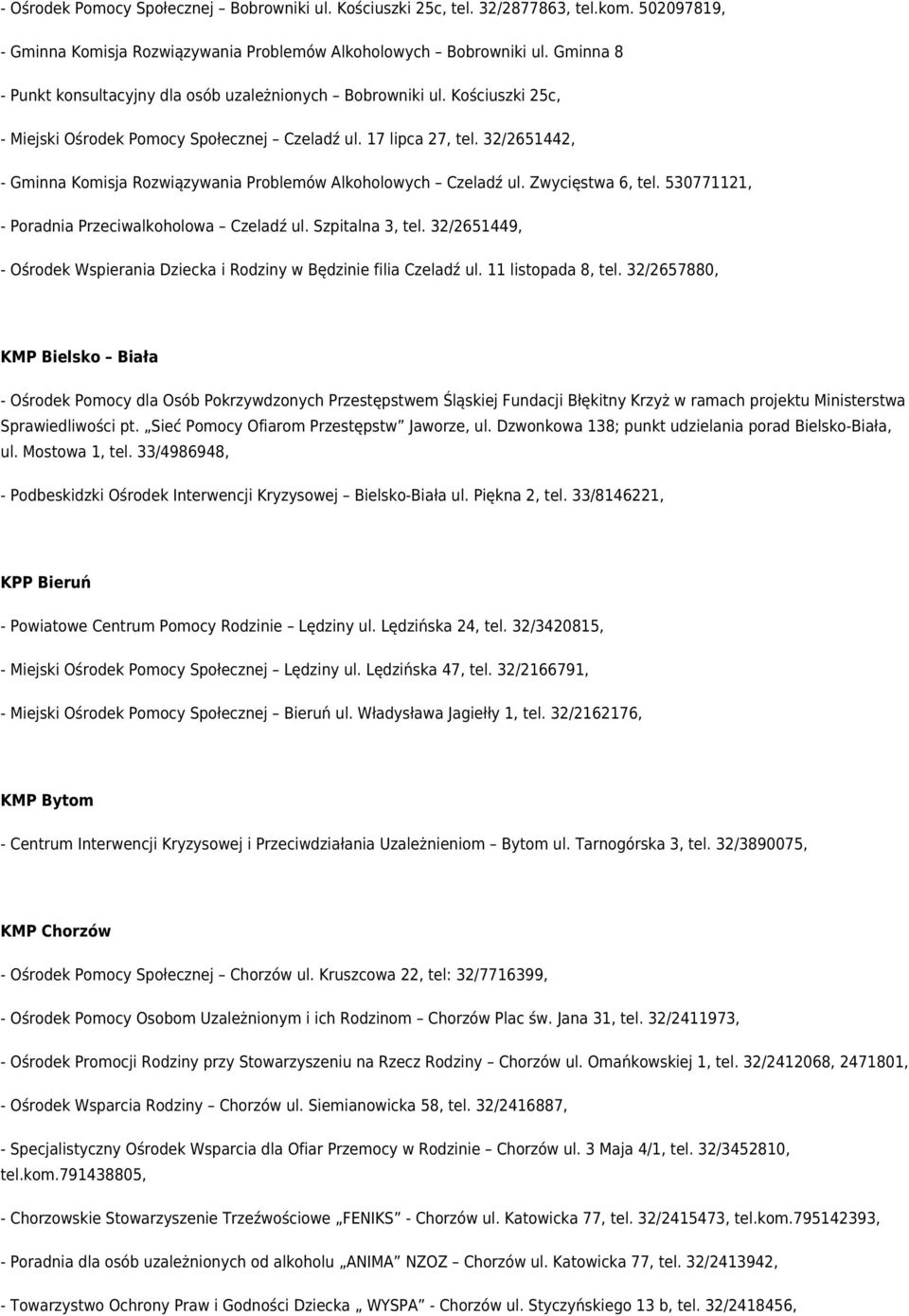 32/2651442, - Gminna Komisja Rozwiązywania Problemów Alkoholowych Czeladź ul. Zwycięstwa 6, tel. 530771121, - Poradnia Przeciwalkoholowa Czeladź ul. Szpitalna 3, tel.