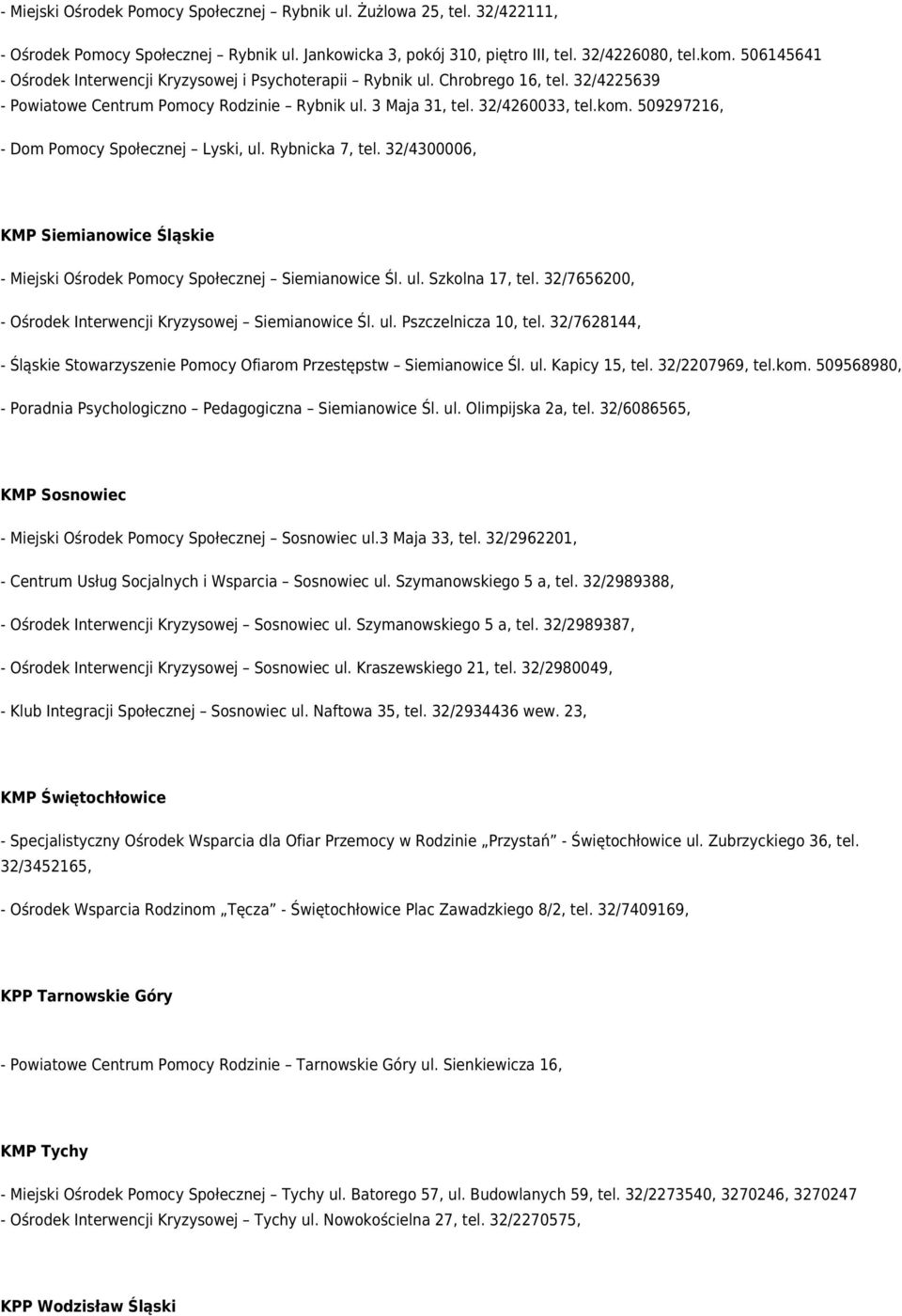 509297216, - Dom Pomocy Społecznej Lyski, ul. Rybnicka 7, tel. 32/4300006, KMP Siemianowice Śląskie - Miejski Ośrodek Pomocy Społecznej Siemianowice Śl. ul. Szkolna 17, tel.