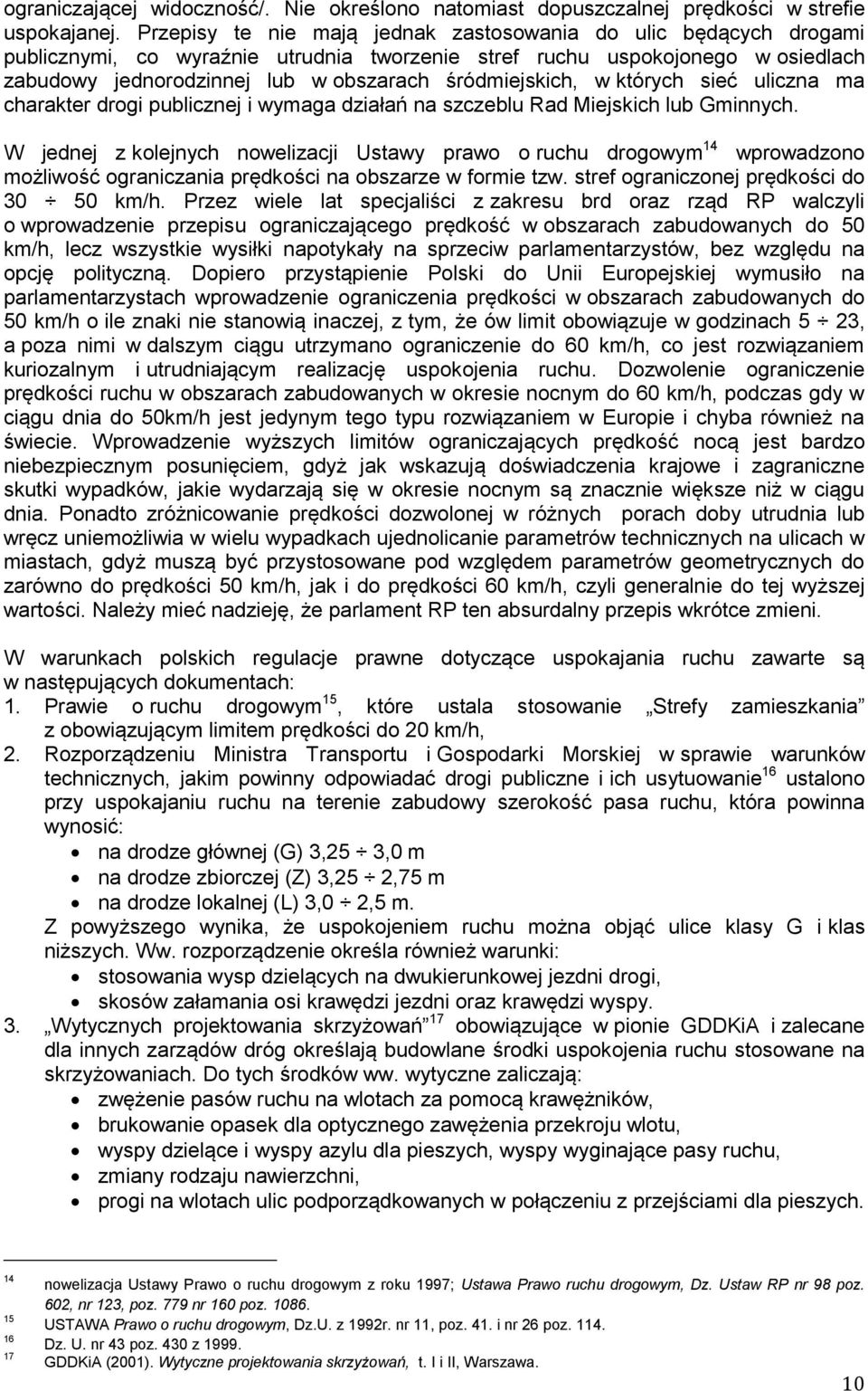 śródmiejskich, w których sieć uliczna ma charakter drogi publicznej i wymaga działań na szczeblu Rad Miejskich lub Gminnych.