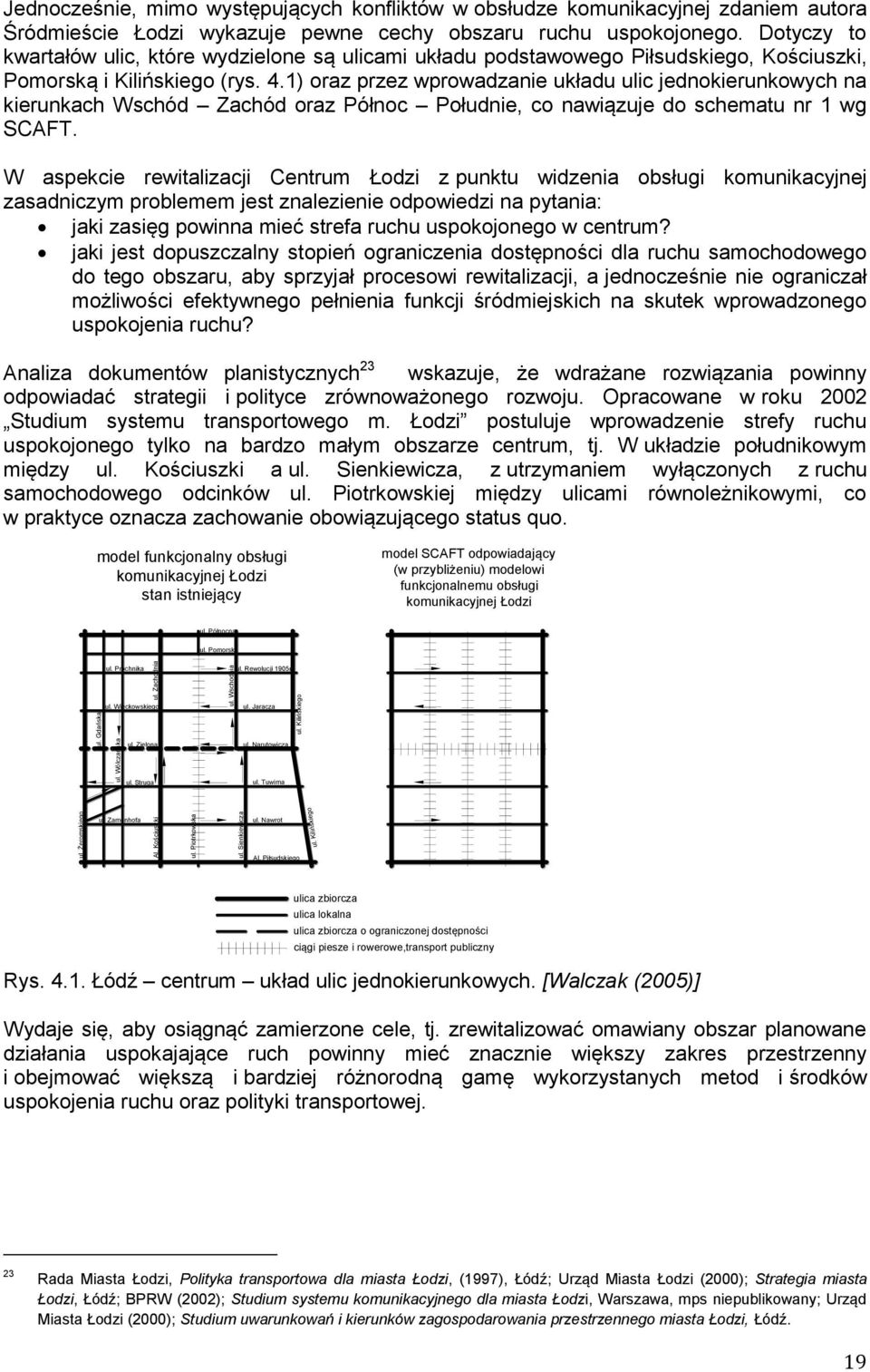 Dotyczy to kwartałów ulic, które wydzielone są ulicami układu podstawowego Piłsudskiego, Kościuszki, Pomorską i Kilińskiego (rys. 4.