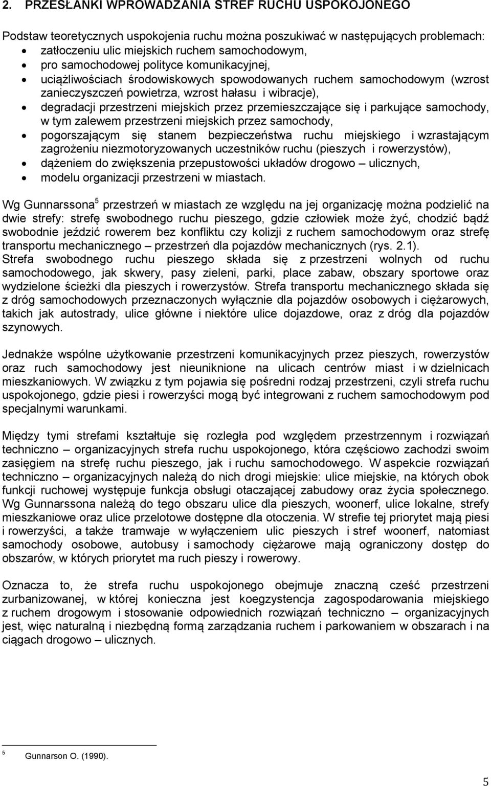 przez przemieszczające się i parkujące samochody, w tym zalewem przestrzeni miejskich przez samochody, pogorszającym się stanem bezpieczeństwa ruchu miejskiego i wzrastającym zagrożeniu