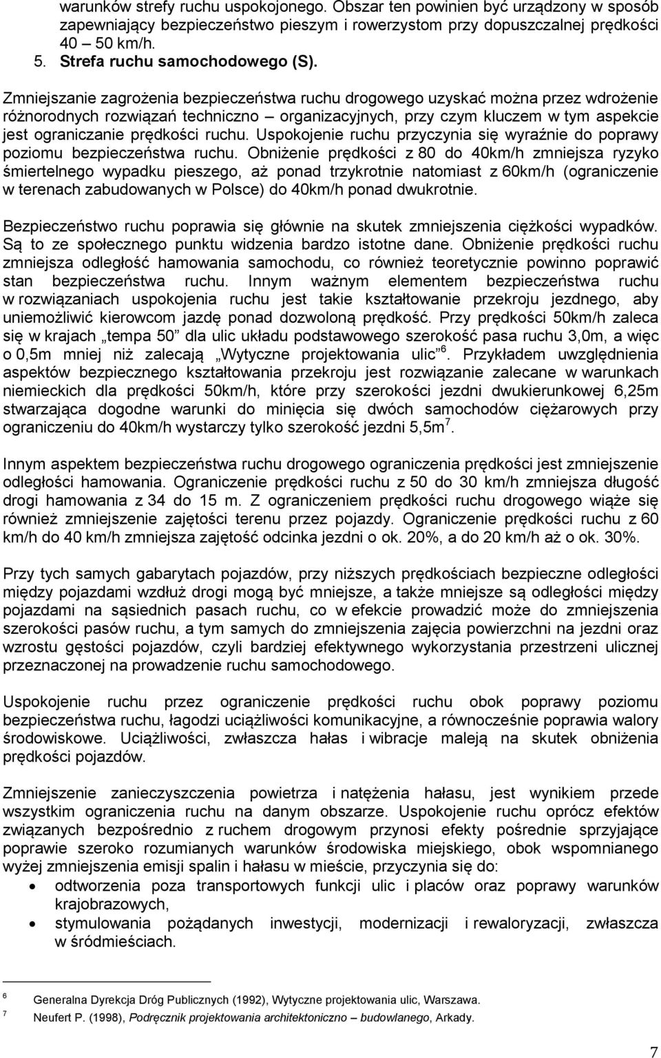 ruchu. Uspokojenie ruchu przyczynia się wyraźnie do poprawy poziomu bezpieczeństwa ruchu.
