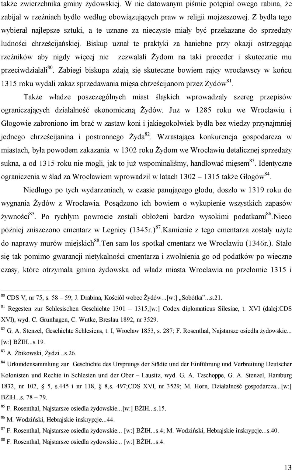 Biskup uznał te praktyki za haniebne przy okazji ostrzegając rzeźników aby nigdy więcej nie zezwalali Żydom na taki proceder i skutecznie mu przeciwdziałali 80.
