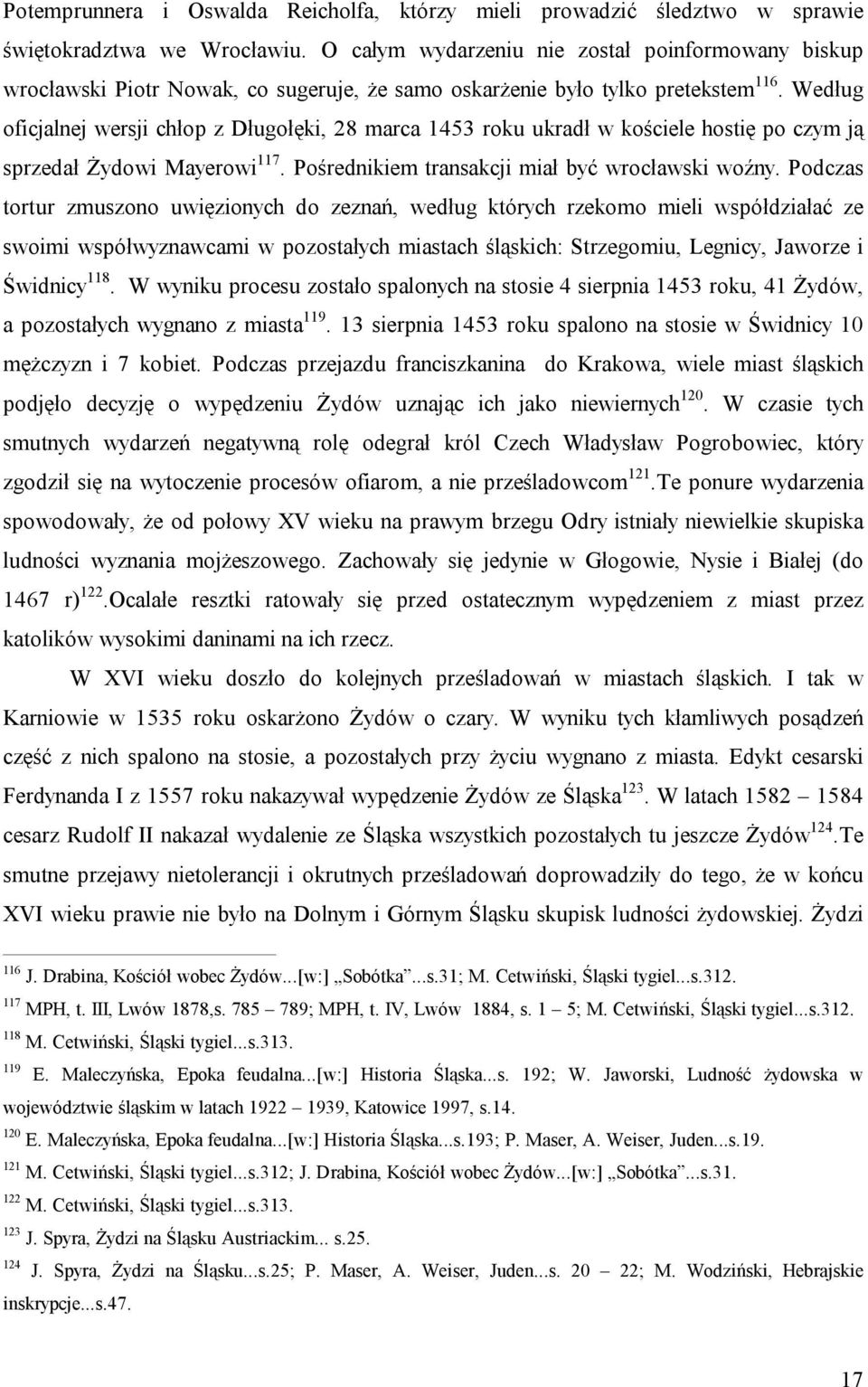 Według oficjalnej wersji chłop z Długołęki, 28 marca 1453 roku ukradł w kościele hostię po czym ją sprzedał Żydowi Mayerowi 117. Pośrednikiem transakcji miał być wrocławski woźny.