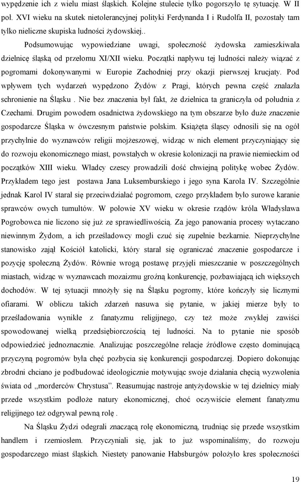 . Podsumowując wypowiedziane uwagi, społeczność żydowska zamieszkiwała dzielnicę śląską od przełomu XI/XII wieku.
