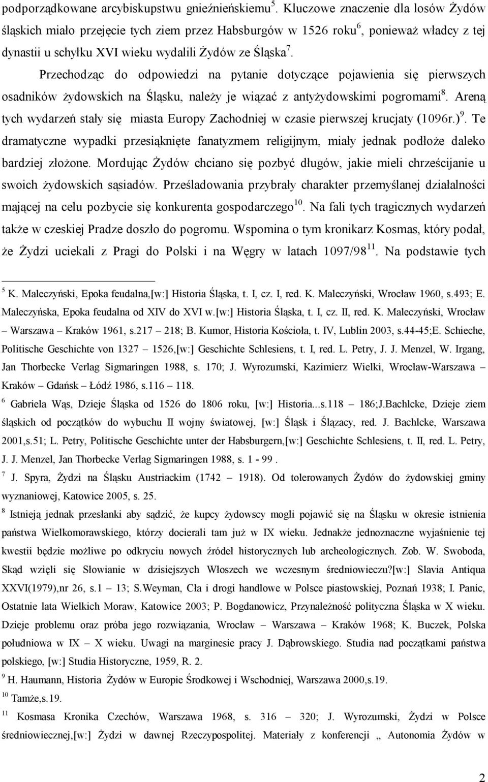 Przechodząc do odpowiedzi na pytanie dotyczące pojawienia się pierwszych osadników żydowskich na Śląsku, należy je wiązać z antyżydowskimi pogromami 8.