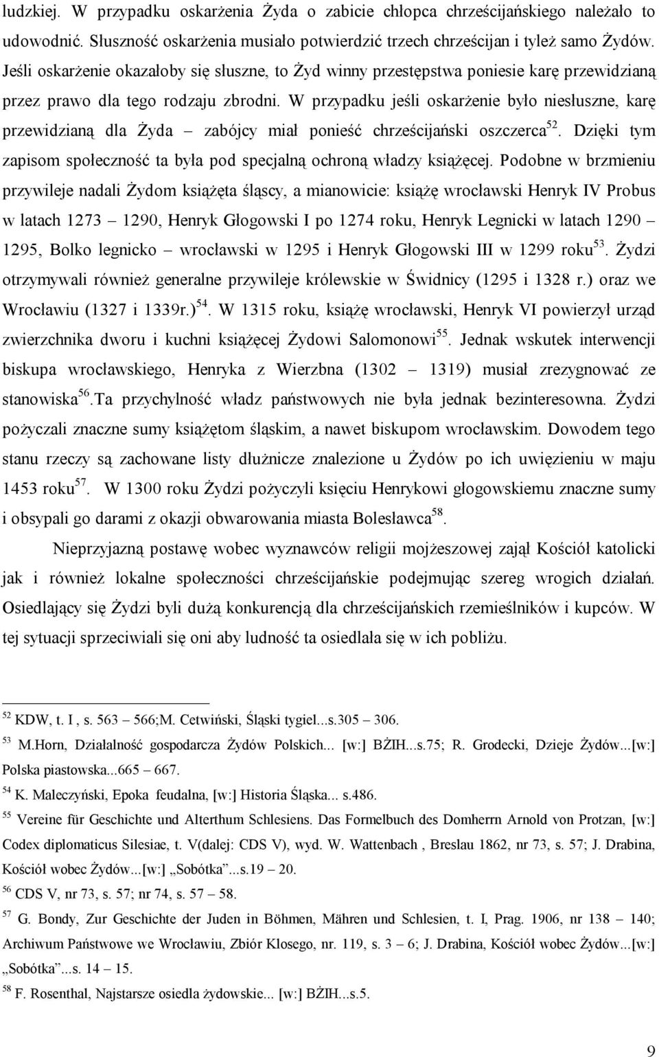 W przypadku jeśli oskarżenie było niesłuszne, karę przewidzianą dla Żyda zabójcy miał ponieść chrześcijański oszczerca 52.