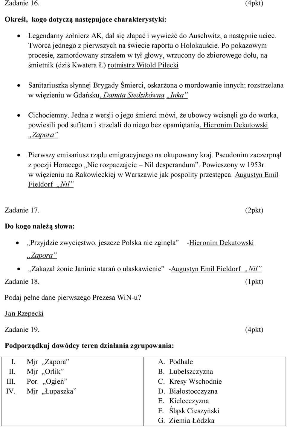 Po pokazowym procesie, zamordowany strzałem w tył głowy, wrzucony do zbiorowego dołu, na śmietnik (dziś Kwatera Ł) rotmistrz Witold Pilecki Sanitariuszka słynnej Brygady Śmierci, oskarżona o