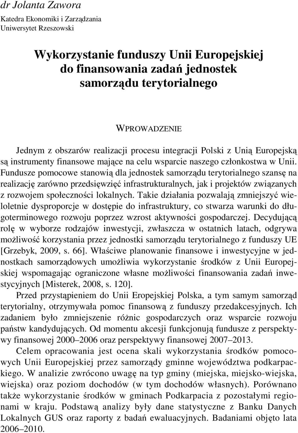 Fundusze pomocowe stanowią dla jednostek samorządu terytorialnego szansę na realizację zarówno przedsięwzięć infrastrukturalnych, jak i projektów związanych z rozwojem społeczności lokalnych.