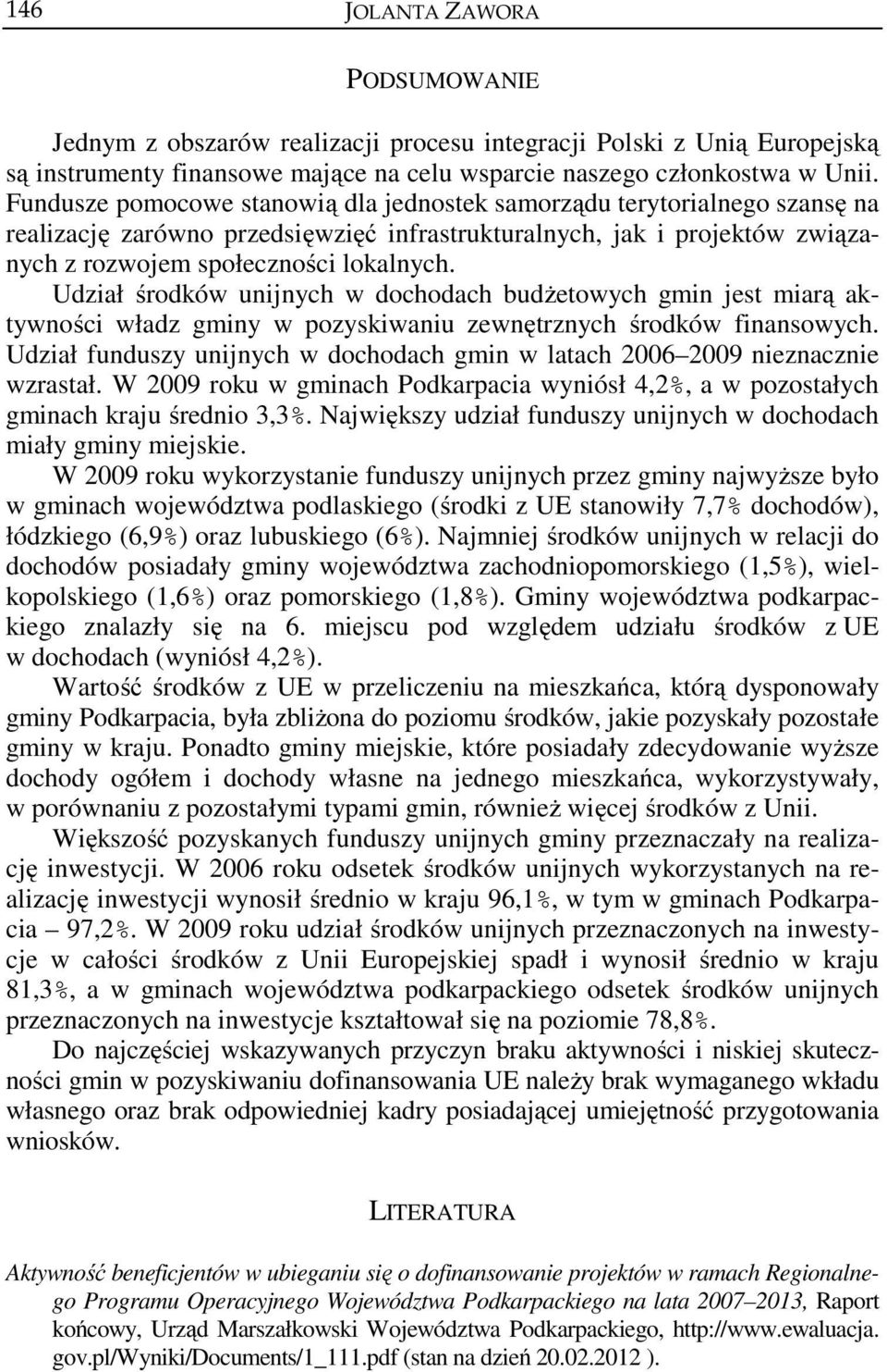 Udział środków unijnych w dochodach budżetowych gmin jest miarą aktywności władz gminy w pozyskiwaniu zewnętrznych środków finansowych.
