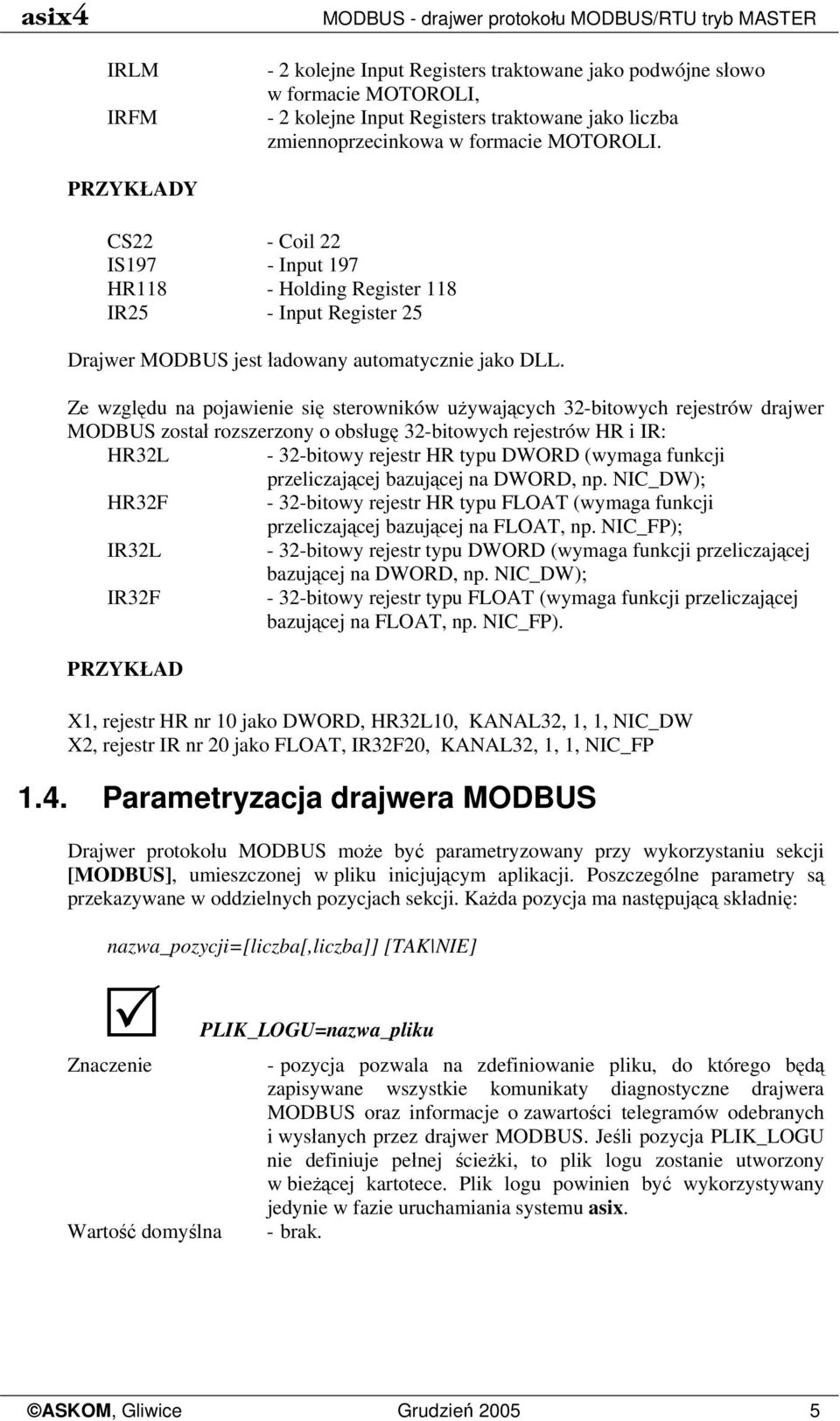 Ze względu na pojawienie się sterowników używających 32-bitowych rejestrów drajwer MODBUS został rozszerzony o obsługę 32-bitowych rejestrów HR i IR: HR32L - 32-bitowy rejestr HR typu DWORD (wymaga