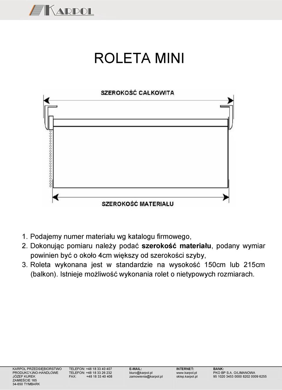 powinien być o około 4cm większy od szerokości szyby, 3.