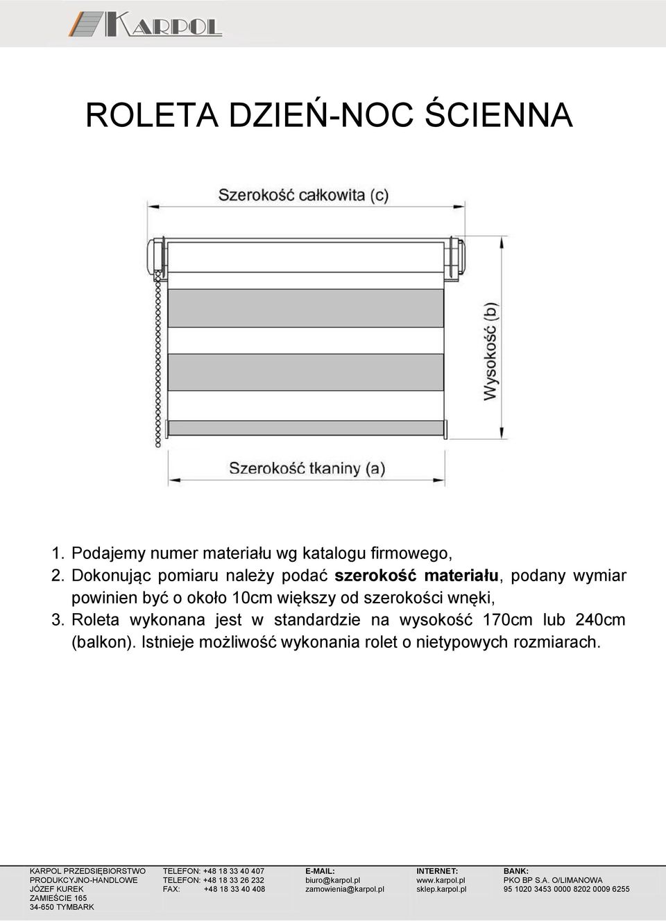 powinien być o około 10cm większy od szerokości wnęki, 3.