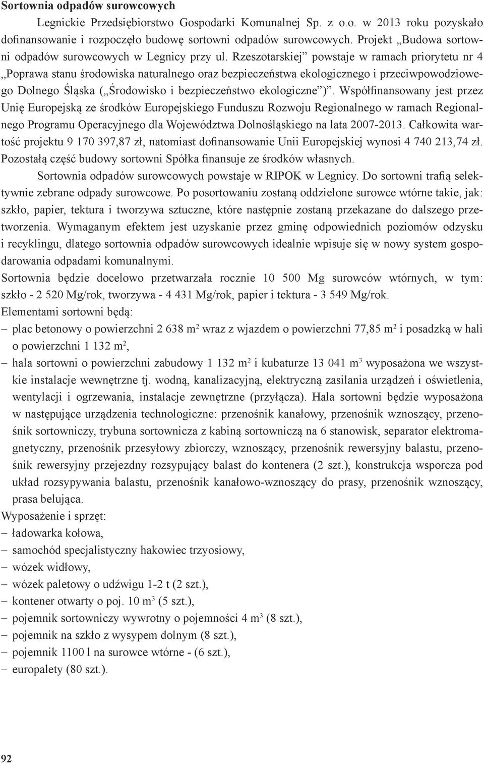 Rzeszotarskiej powstaje w ramach priorytetu nr 4 Poprawa stanu środowiska naturalnego oraz bezpieczeństwa ekologicznego i przeciwpowodziowego Dolnego Śląska ( Środowisko i bezpieczeństwo ekologiczne