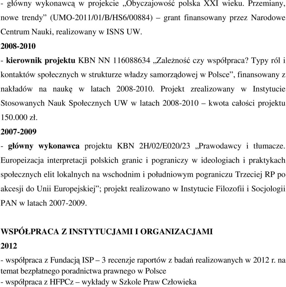 Typy ról i kontaktów społecznych w strukturze władzy samorządowej w Polsce, finansowany z nakładów na naukę w latach 2008-2010.