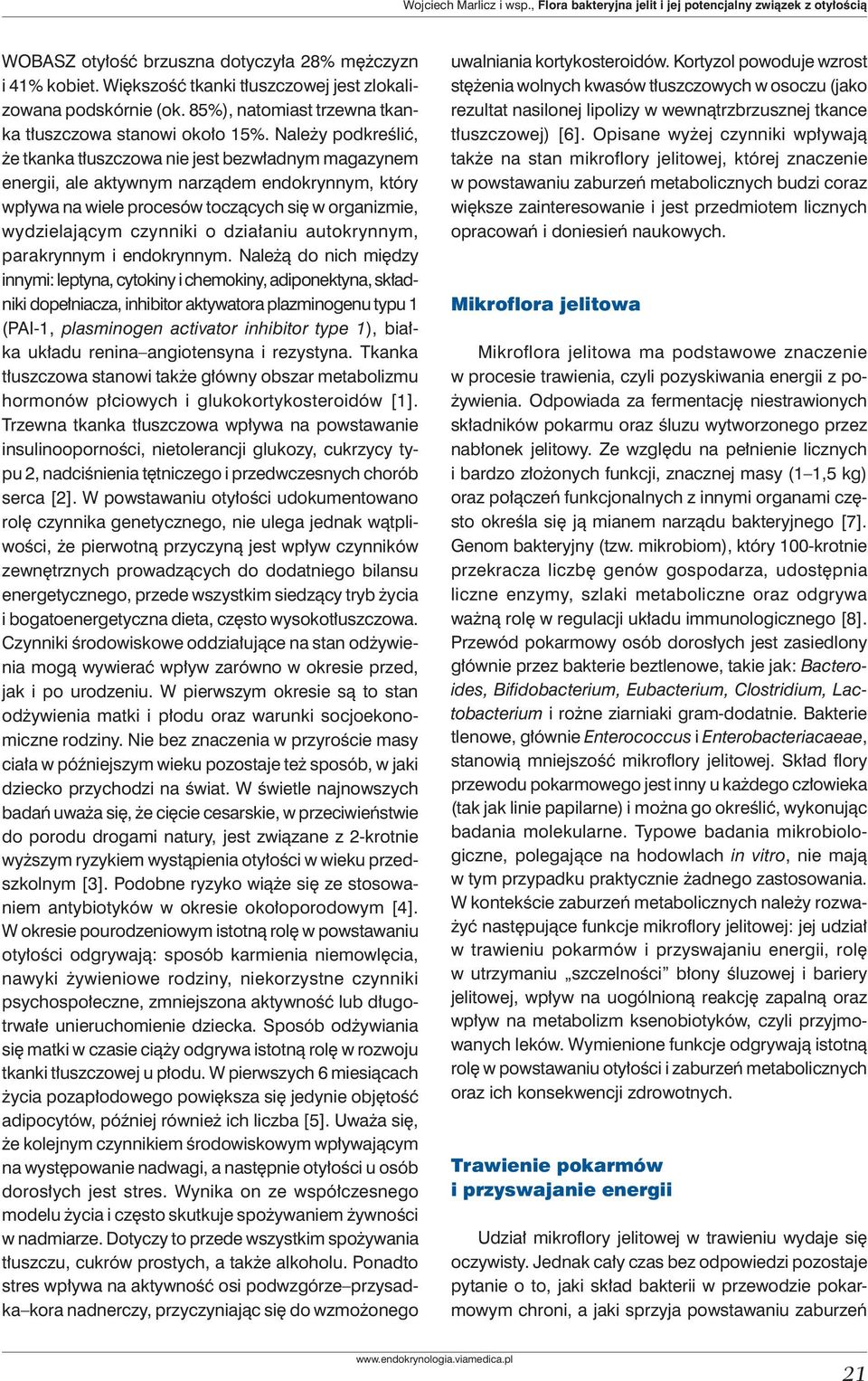 Należy podkreślić, że tkanka tłuszczowa nie jest bezwładnym magazynem energii, ale aktywnym narządem endokrynnym, który wpływa na wiele procesów toczących się w organizmie, wydzielającym czynniki o