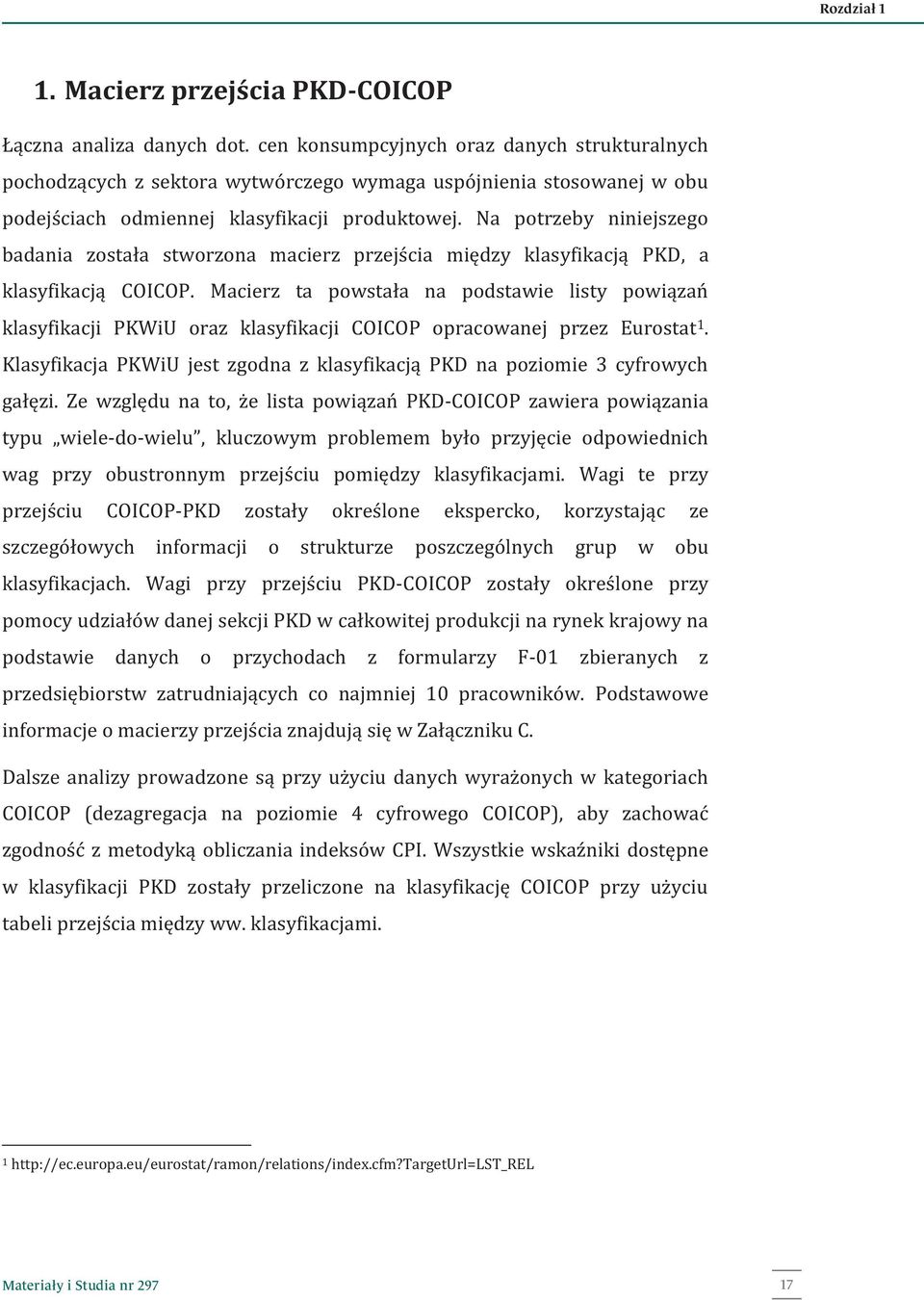 Na potrzeby niniejszego badania została stworzona macierz przejścia między klasyfikacją PKD, a klasyfikacją COICOP.