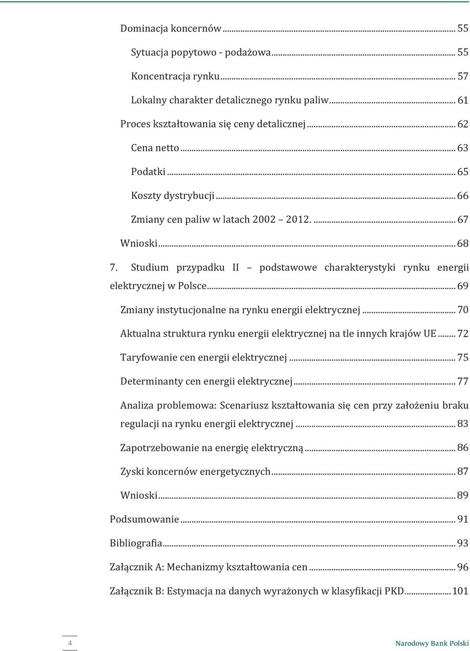 Studium przypadku II podstawowe charakterystyki rynku energii elektrycznej w Polsce... 67 69 Zmiany instytucjonalne na rynku energii elektrycznej.