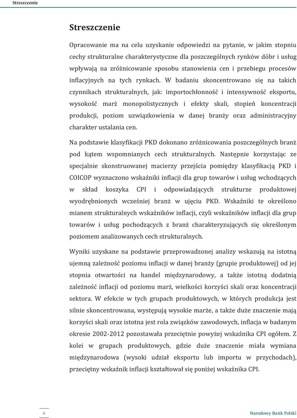 W badaniu skoncentrowano się na takich czynnikach strukturalnych, jak: importochłonność i intensywność eksportu, wysokość marż monopolistycznych i efekty skali, stopień koncentracji produkcji, poziom