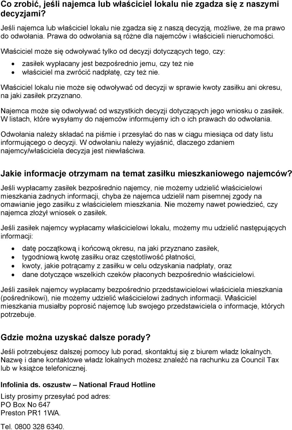 Właściciel może się odwoływać tylko od decyzji dotyczących tego, czy: zasiłek wypłacany jest bezpośrednio jemu, czy też nie właściciel ma zwrócić nadpłatę, czy też nie.