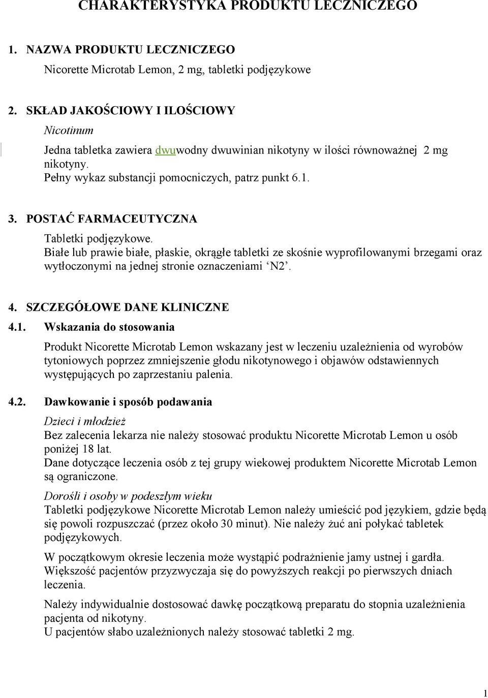 POSTAĆ FARMACEUTYCZNA Tabletki podjęzykowe. Białe lub prawie białe, płaskie, okrągłe tabletki ze skośnie wyprofilowanymi brzegami oraz wytłoczonymi na jednej stronie oznaczeniami N2. 4.