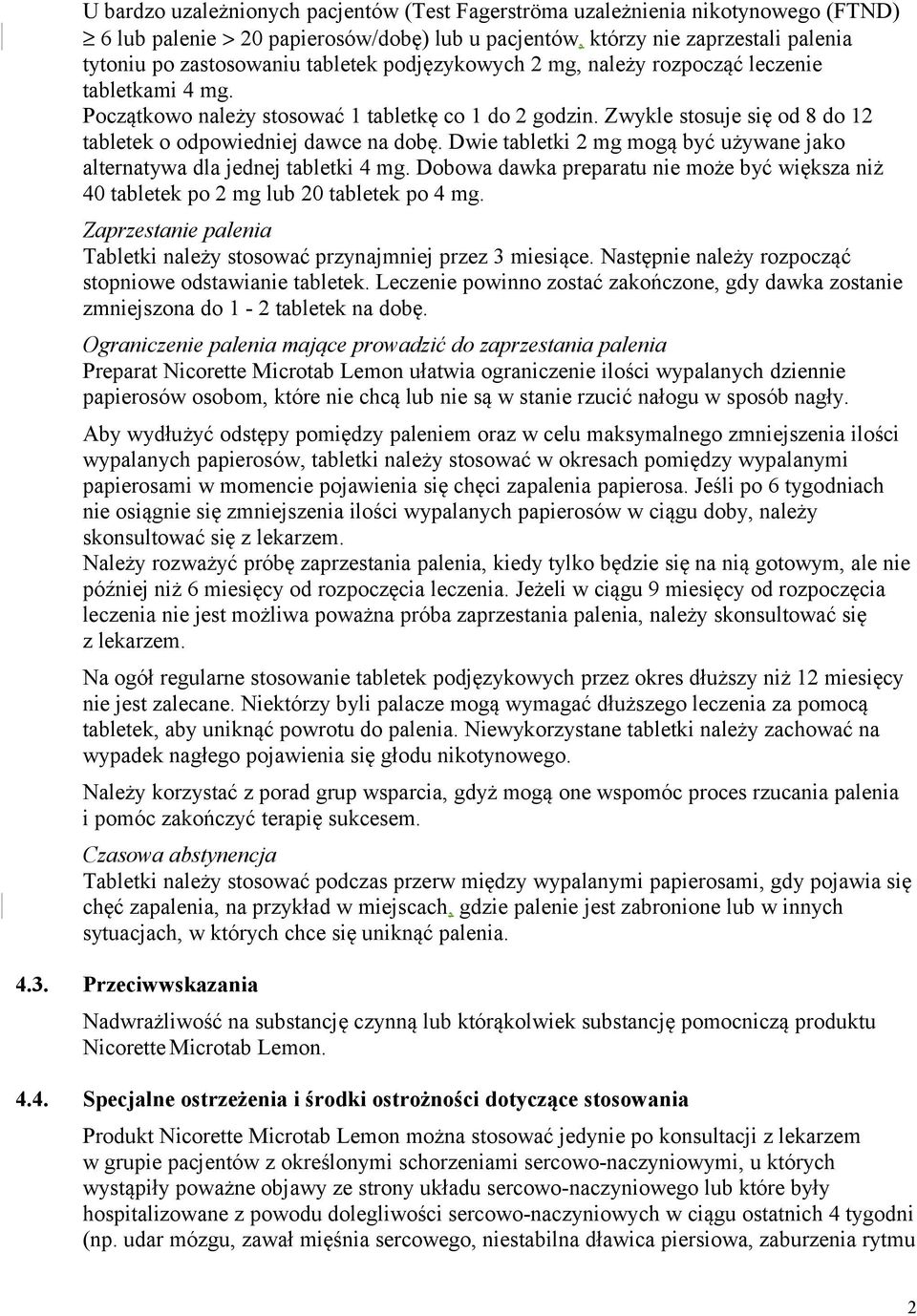 Dwie tabletki 2 mg mogą być używane jako alternatywa dla jednej tabletki 4 mg. Dobowa dawka preparatu nie może być większa niż 40 tabletek po 2 mg lub 20 tabletek po 4 mg.