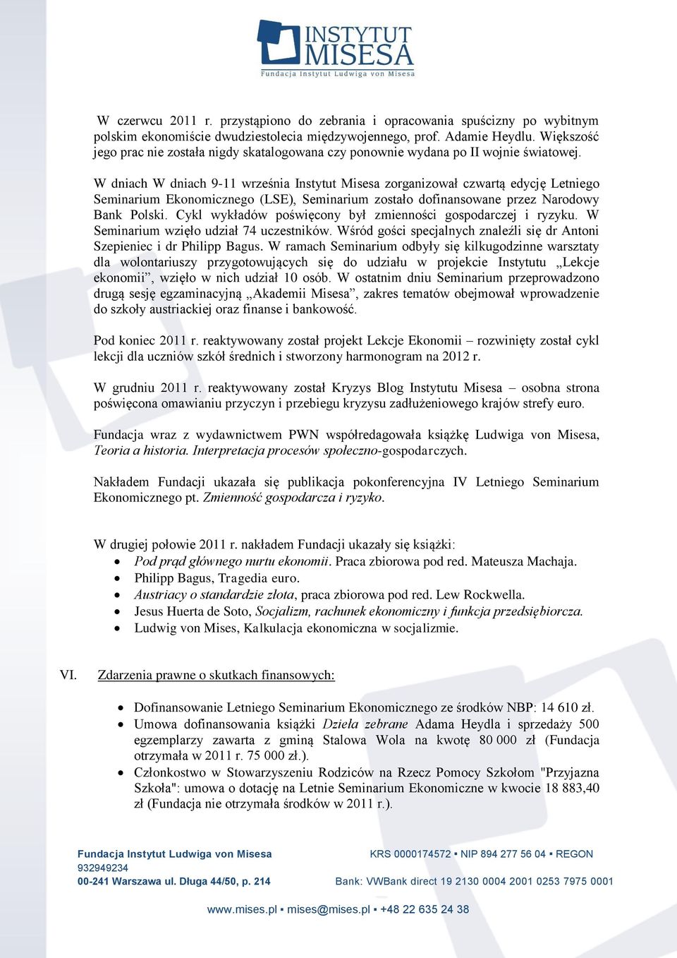 W dniach W dniach 9-11 września Instytut Misesa zorganizował czwartą edycję Letniego Seminarium Ekonomicznego (LSE), Seminarium zostało dofinansowane przez Narodowy Bank Polski.