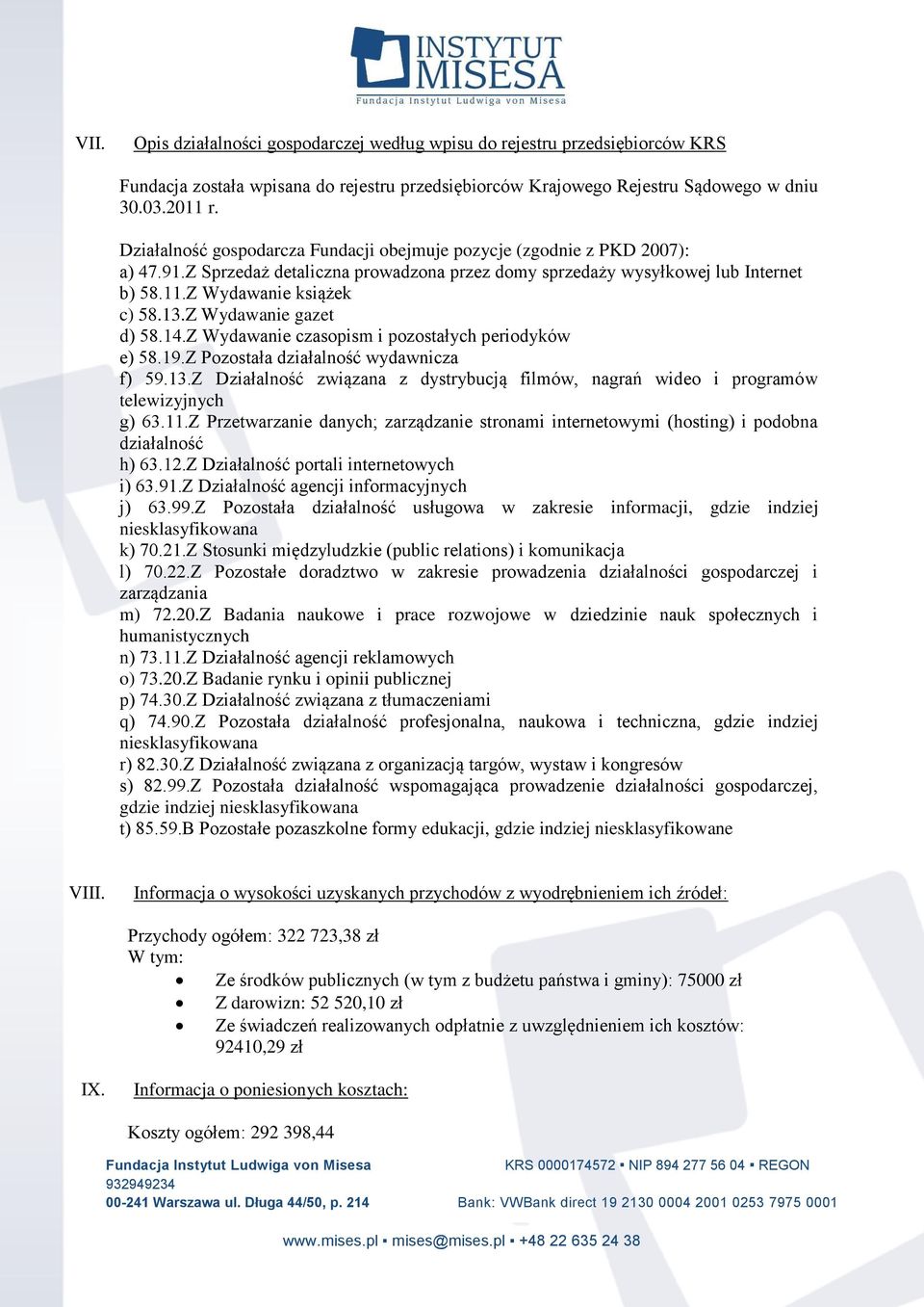 Z Wydawanie gazet d) 58.14.Z Wydawanie czasopism i pozostałych periodyków e) 58.19.Z Pozostała działalność wydawnicza f) 59.13.