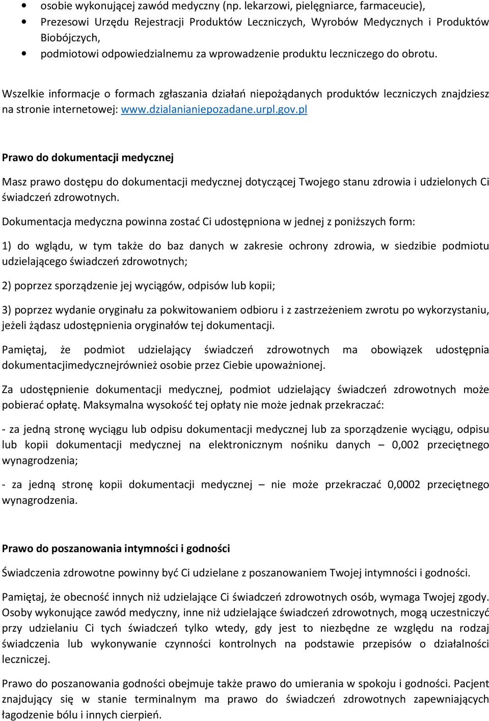 do obrotu. Wszelkie informacje o formach zgłaszania działań niepożądanych produktów leczniczych znajdziesz na stronie internetowej: www.dzialanianiepozadane.urpl.gov.