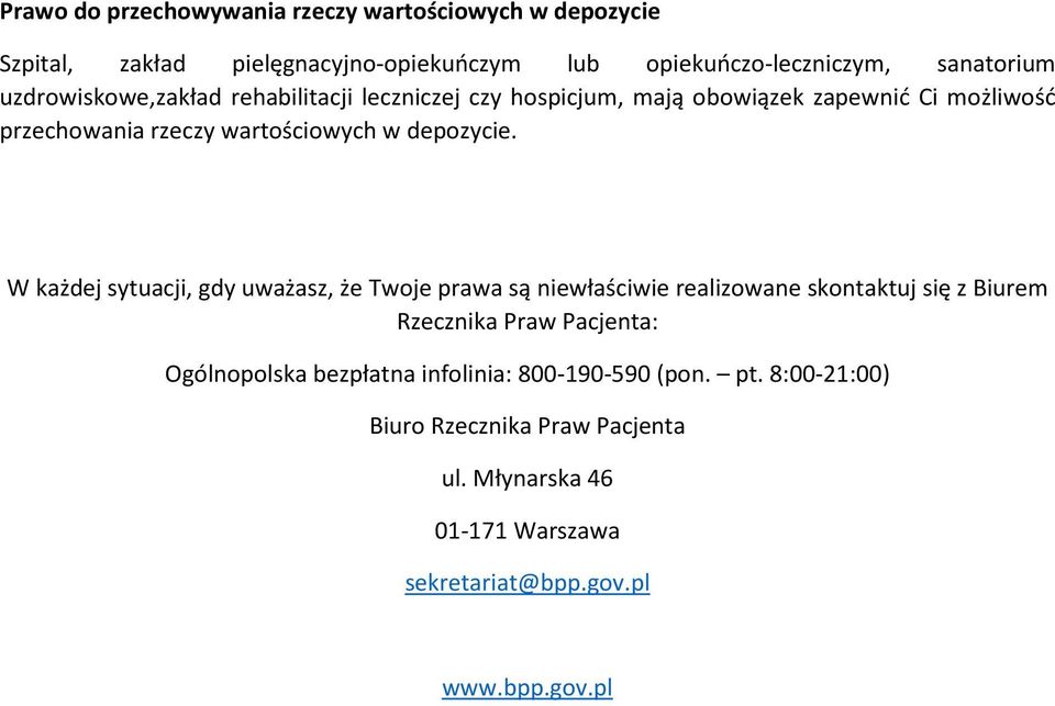 W każdej sytuacji, gdy uważasz, że Twoje prawa są niewłaściwie realizowane skontaktuj się z Biurem Rzecznika Praw Pacjenta: Ogólnopolska