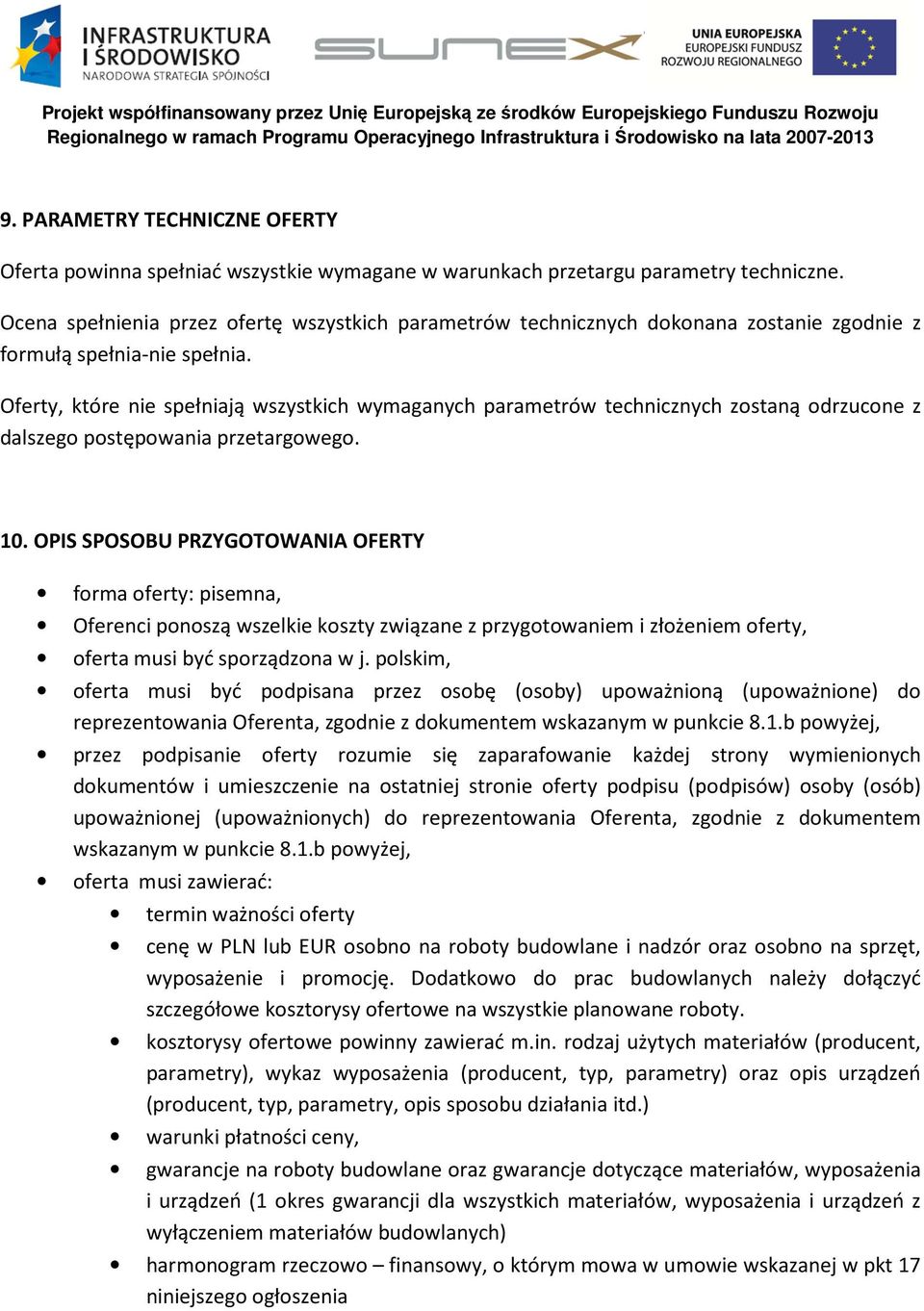 Oferty, które nie spełniają wszystkich wymaganych parametrów technicznych zostaną odrzucone z dalszego postępowania przetargowego. 10.