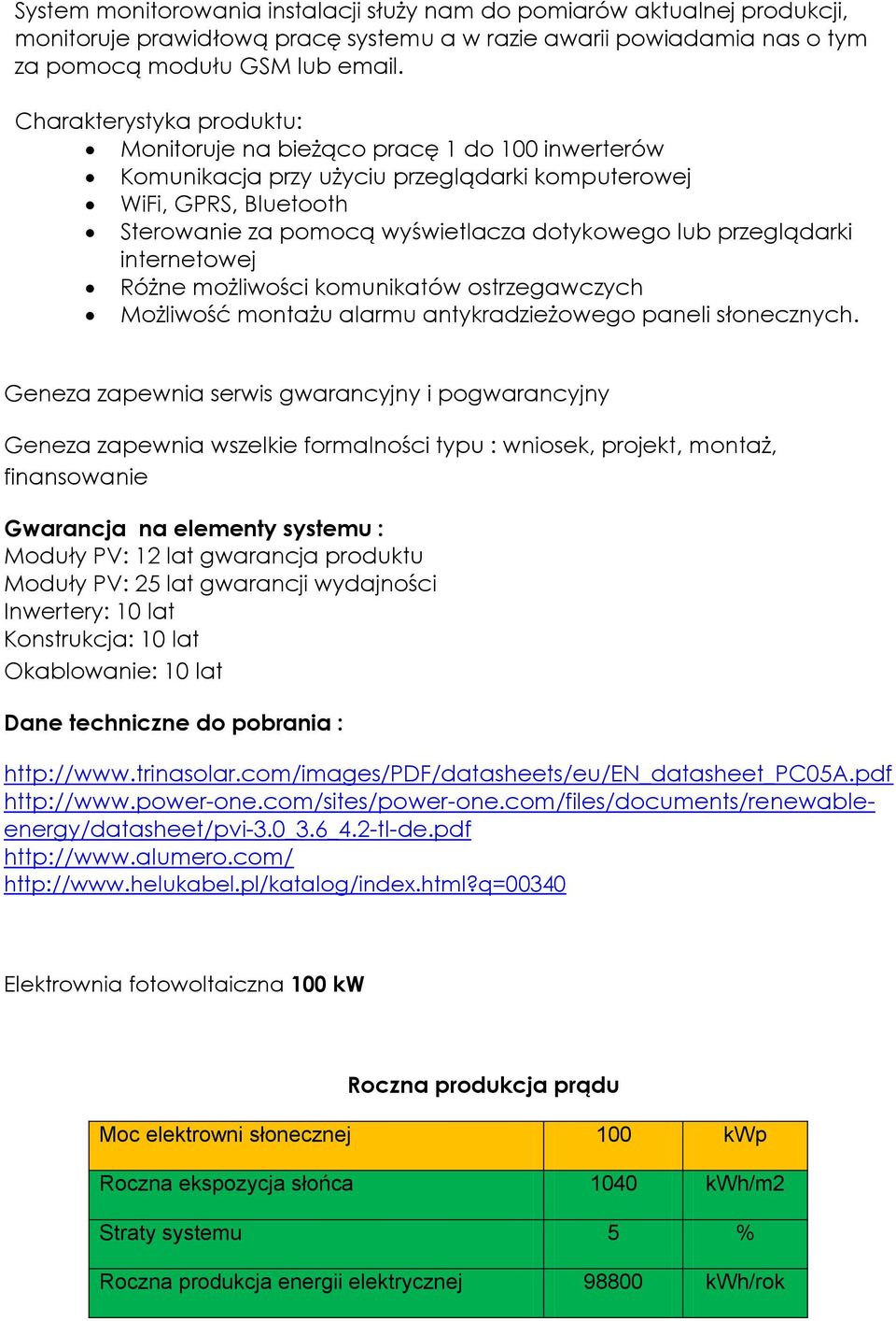 przeglądarki internetowej Różne możliwości komunikatów ostrzegawczych Możliwość montażu alarmu antykradzieżowego paneli słonecznych.