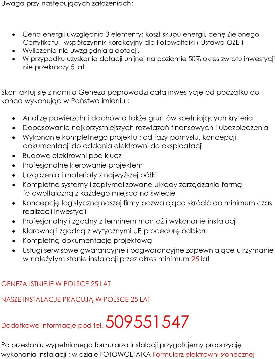 W przypadku uzyskania dotacji unijnej na poziomie 50% okres zwrotu inwestycji nie przekroczy 5 lat Skontaktuj się z nami a Geneza poprowadzi całą inwestycję od początku do końca wykonując w Państwa