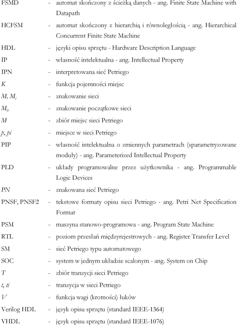 Intellectual Property IPN - interpretowana sieć Petriego K - funkcja pojemności miejsc M, M i - znakowanie sieci M 0 - znakowanie początkowe sieci M - zbiór miejsc sieci Petriego p, pi - miejsce w
