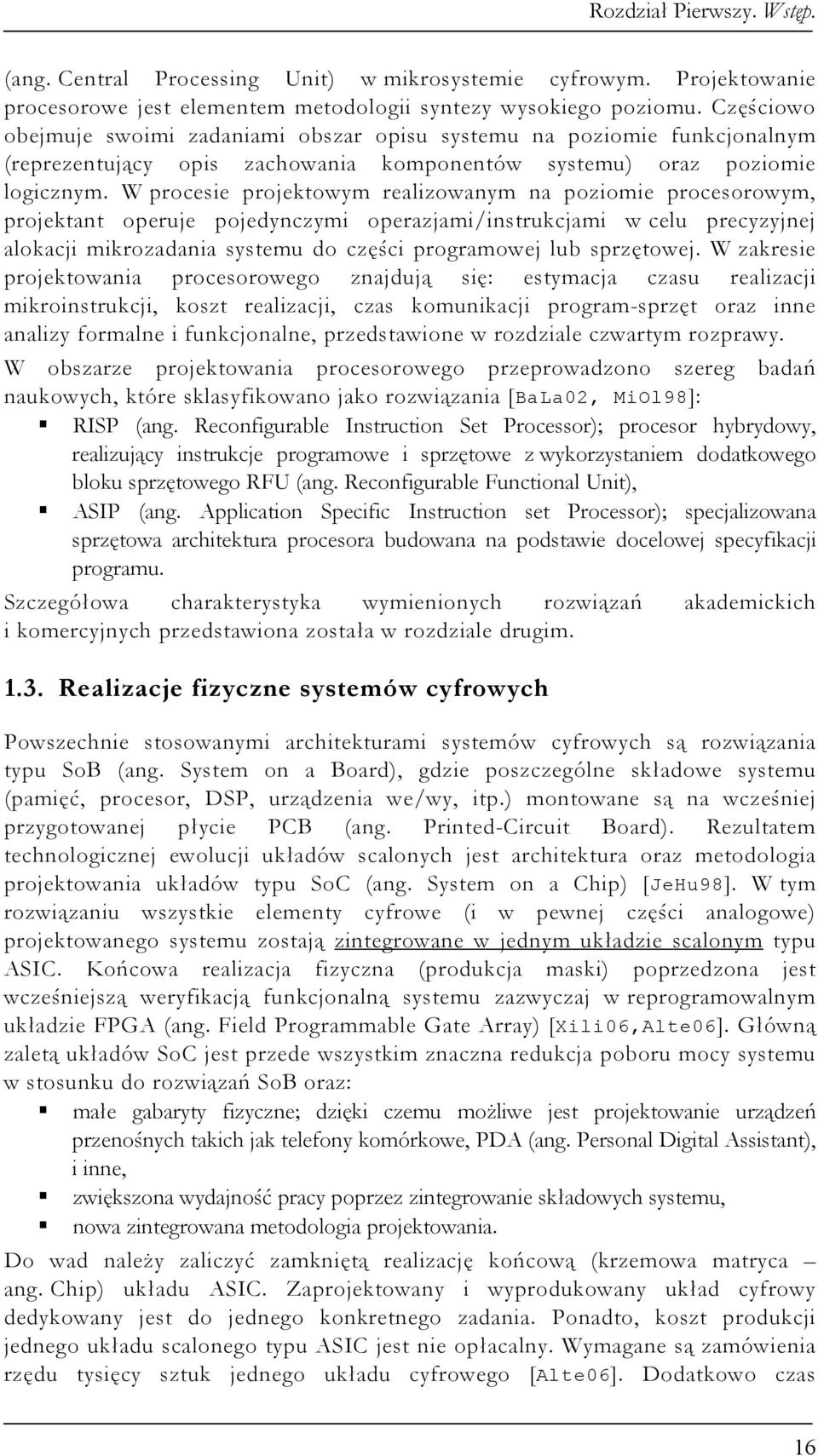W procesie projektowym realizowanym na poziomie procesorowym, projektant operuje pojedynczymi operazjami/instrukcjami w celu precyzyjnej alokacji mikrozadania systemu do części programowej lub