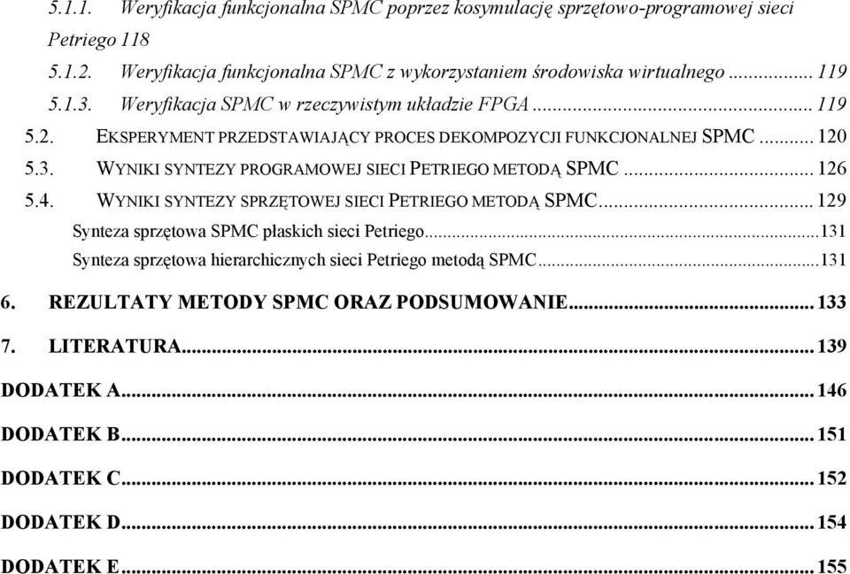 .. 126 5.4. WYNIKI SYNTEZY SPRZĘTOWEJ SIECI PETRIEGO METODĄ SPMC... 129 Synteza sprzętowa SPMC płaskich sieci Petriego.