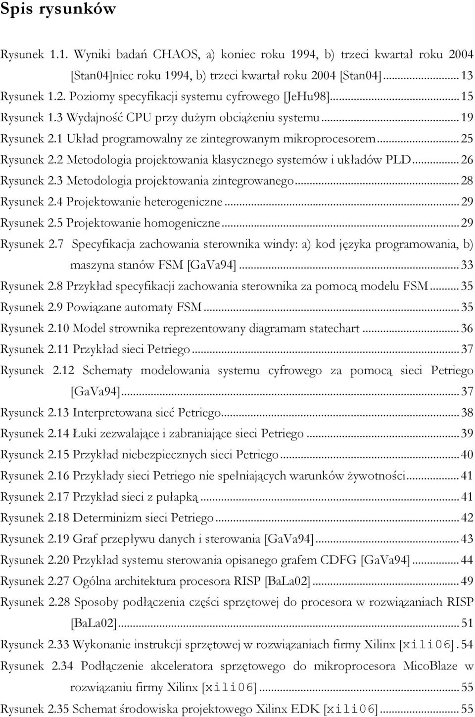 2 Metodologia projektowania klasycznego systemów i układów PLD...26 Rysunek 2.3 Metodologia projektowania zintegrowanego...28 Rysunek 2.4 Projektowanie heterogeniczne...29 Rysunek 2.