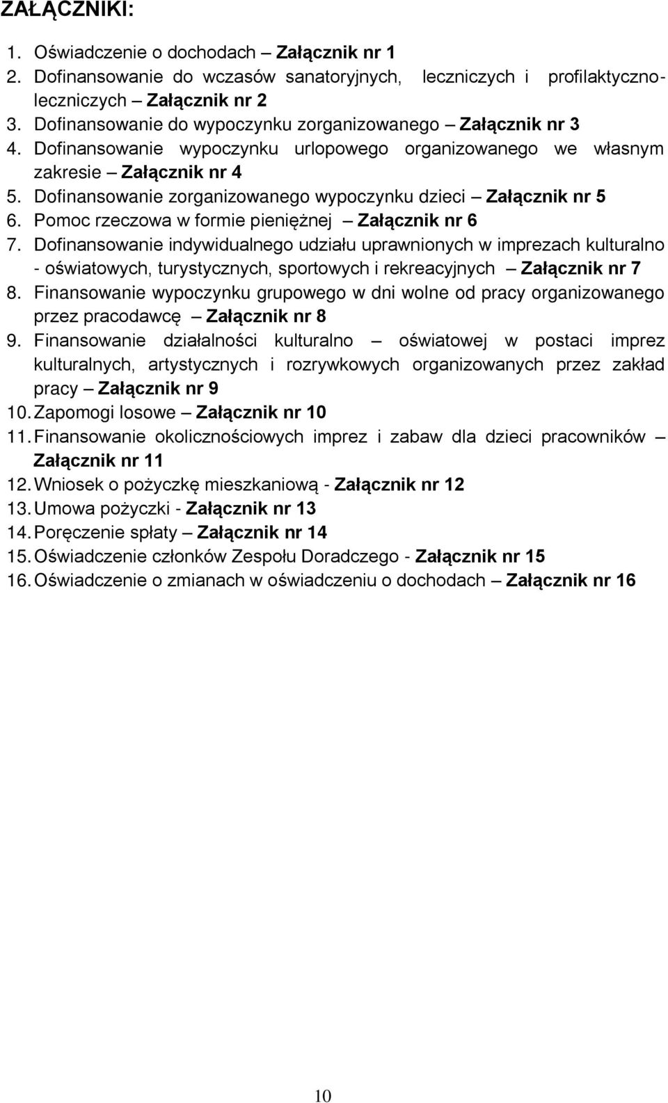 Dofinansowanie zorganizowanego wypoczynku dzieci Załącznik nr 5 6. Pomoc rzeczowa w formie pieniężnej Załącznik nr 6 7.