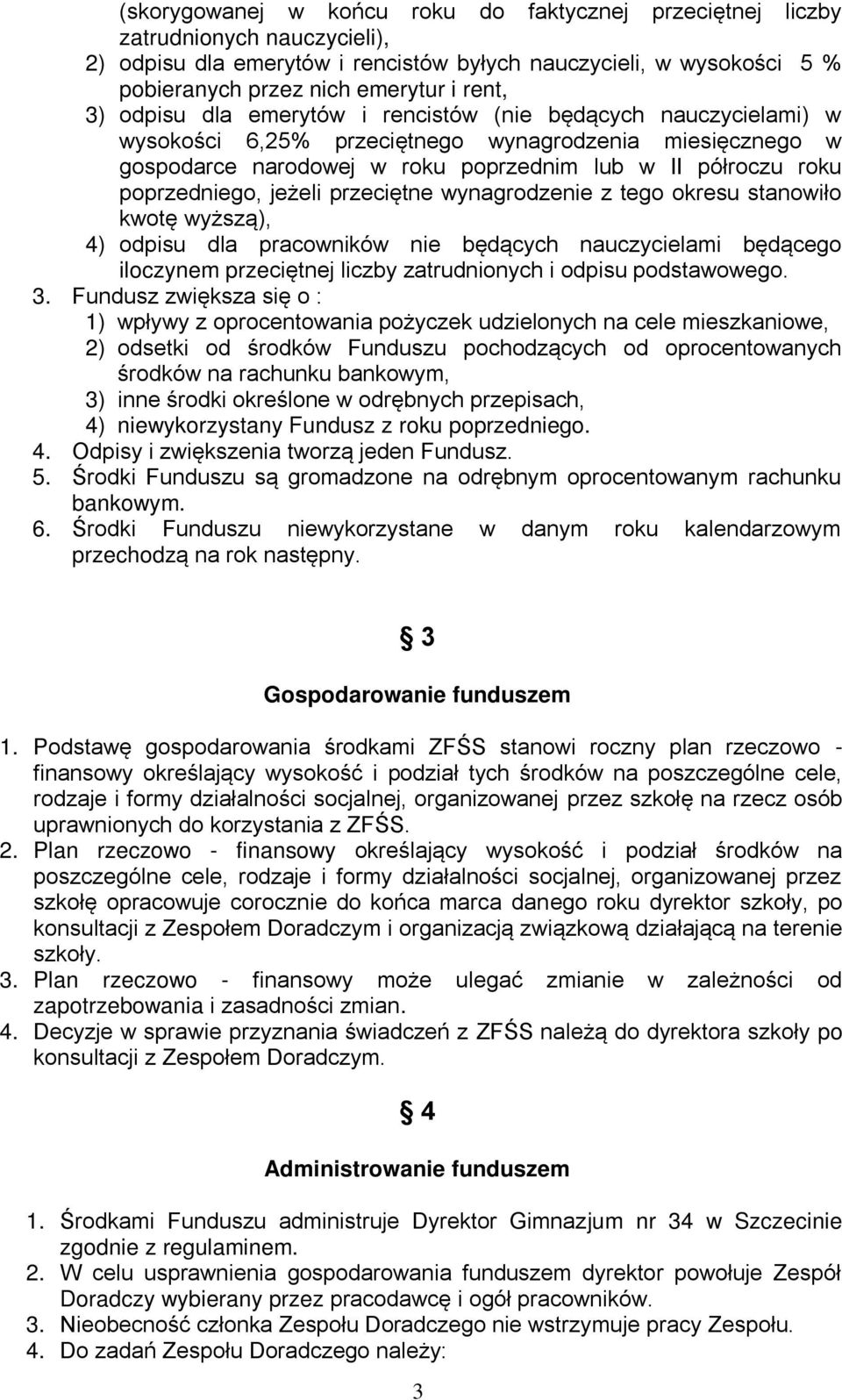 jeżeli przeciętne wynagrodzenie z tego okresu stanowiło kwotę wyższą), 4) odpisu dla pracowników nie będących nauczycielami będącego iloczynem przeciętnej liczby zatrudnionych i odpisu podstawowego.