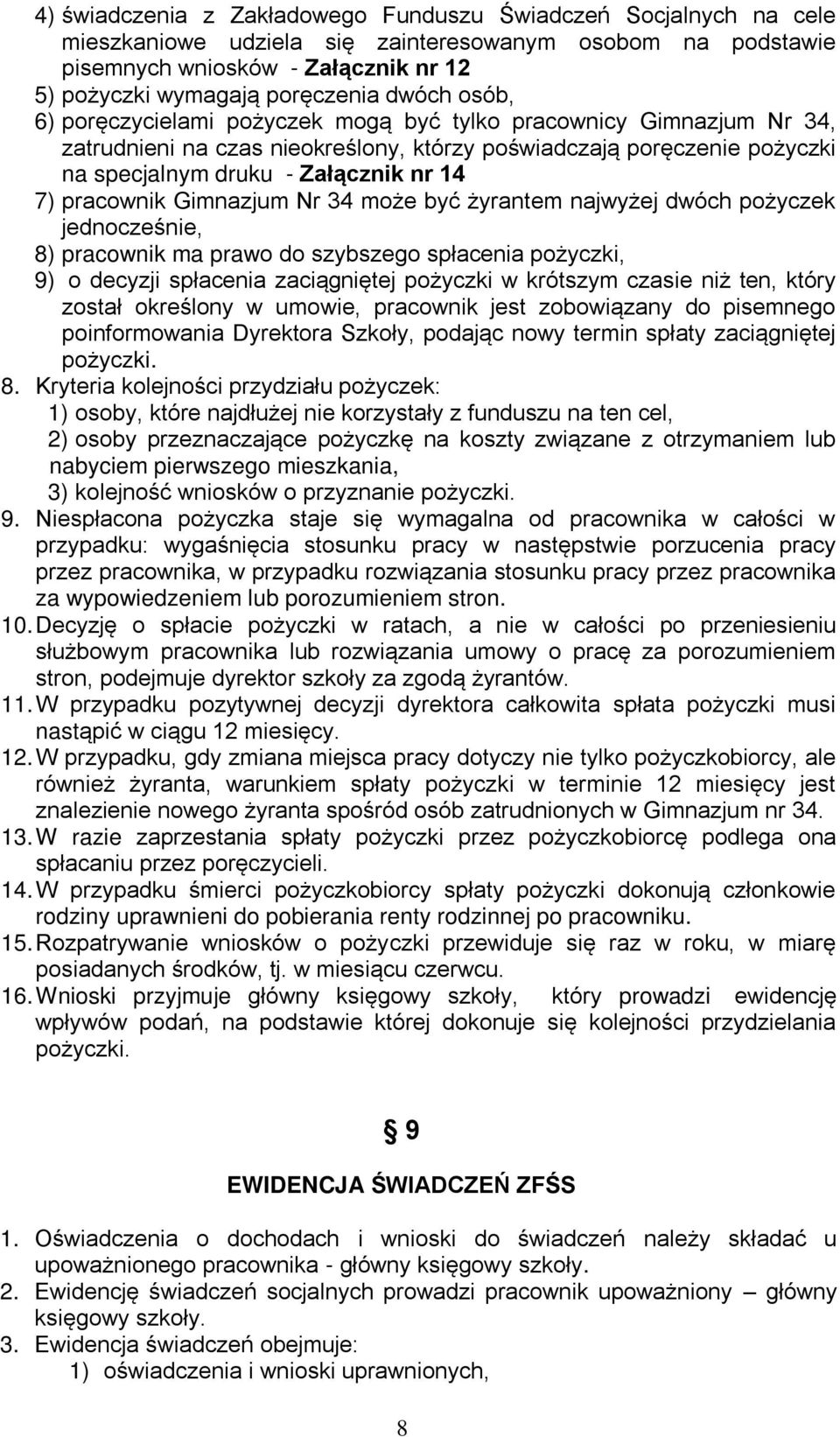 pracownik Gimnazjum Nr 34 może być żyrantem najwyżej dwóch pożyczek jednocześnie, 8) pracownik ma prawo do szybszego spłacenia pożyczki, 9) o decyzji spłacenia zaciągniętej pożyczki w krótszym czasie
