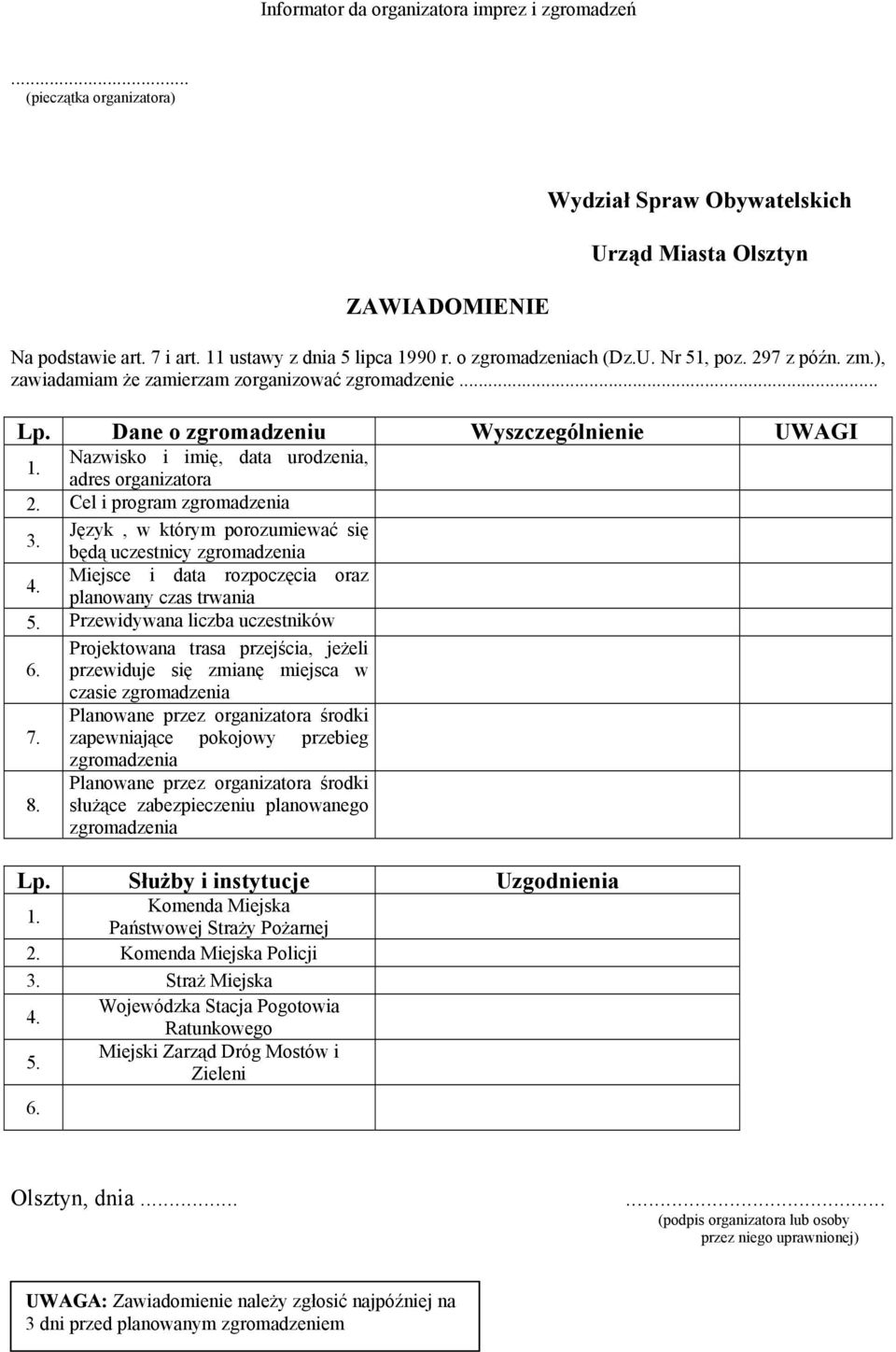 Język, w którym porozumiewać się będą uczestnicy zgromadzenia 4. Miejsce i data rozpoczęcia oraz planowany czas trwania 5. Przewidywana liczba uczestników 6.
