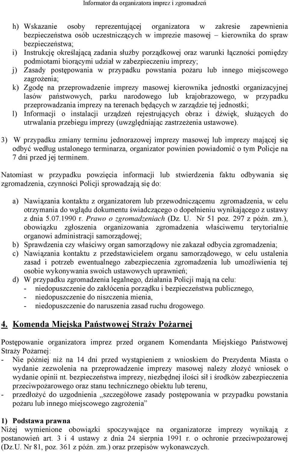 Zgodę na przeprowadzenie imprezy masowej kierownika jednostki organizacyjnej lasów państwowych, parku narodowego lub krajobrazowego, w przypadku przeprowadzania imprezy na terenach będących w