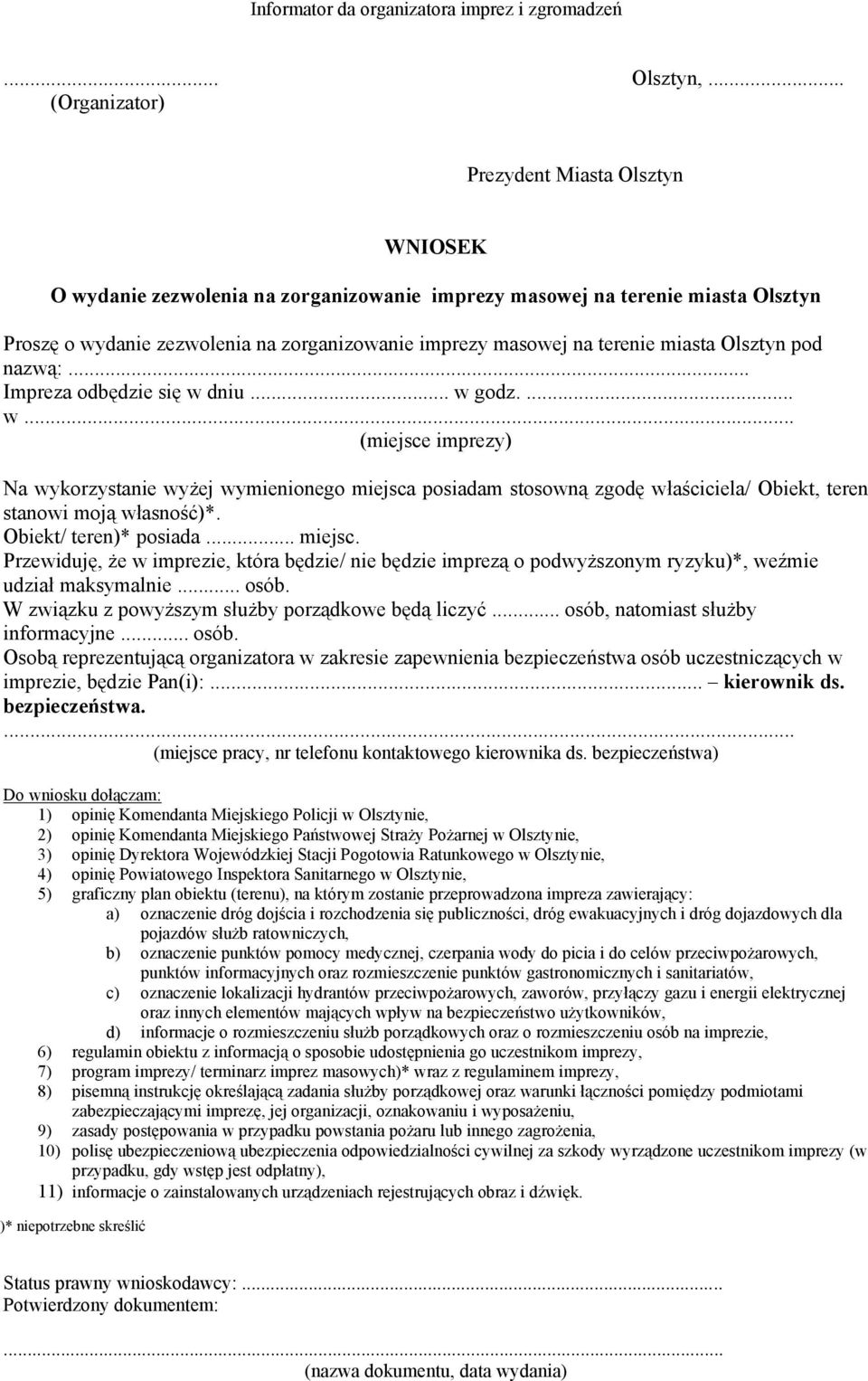 terenie miasta Olsztyn pod nazwą:... Impreza odbędzie się w dniu... w godz.... w... (miejsce imprezy) Na wykorzystanie wyżej wymienionego miejsca posiadam stosowną zgodę właściciela/ Obiekt, teren stanowi moją własność)*.