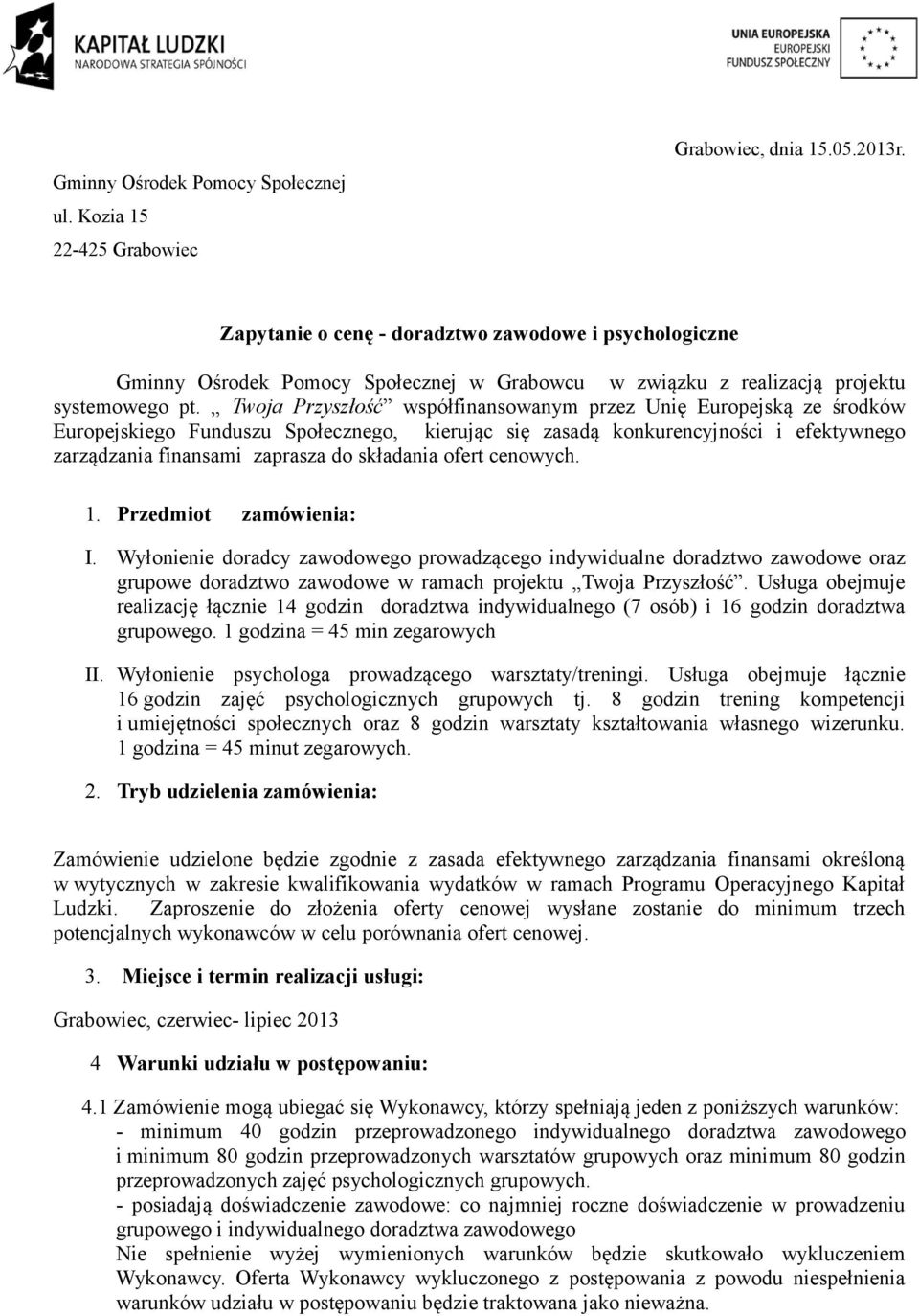 Twoja Przyszłość współfinansowanym przez Unię Europejską ze środków Europejskiego Funduszu Społecznego, kierując się zasadą konkurencyjności i efektywnego zarządzania finansami zaprasza do składania