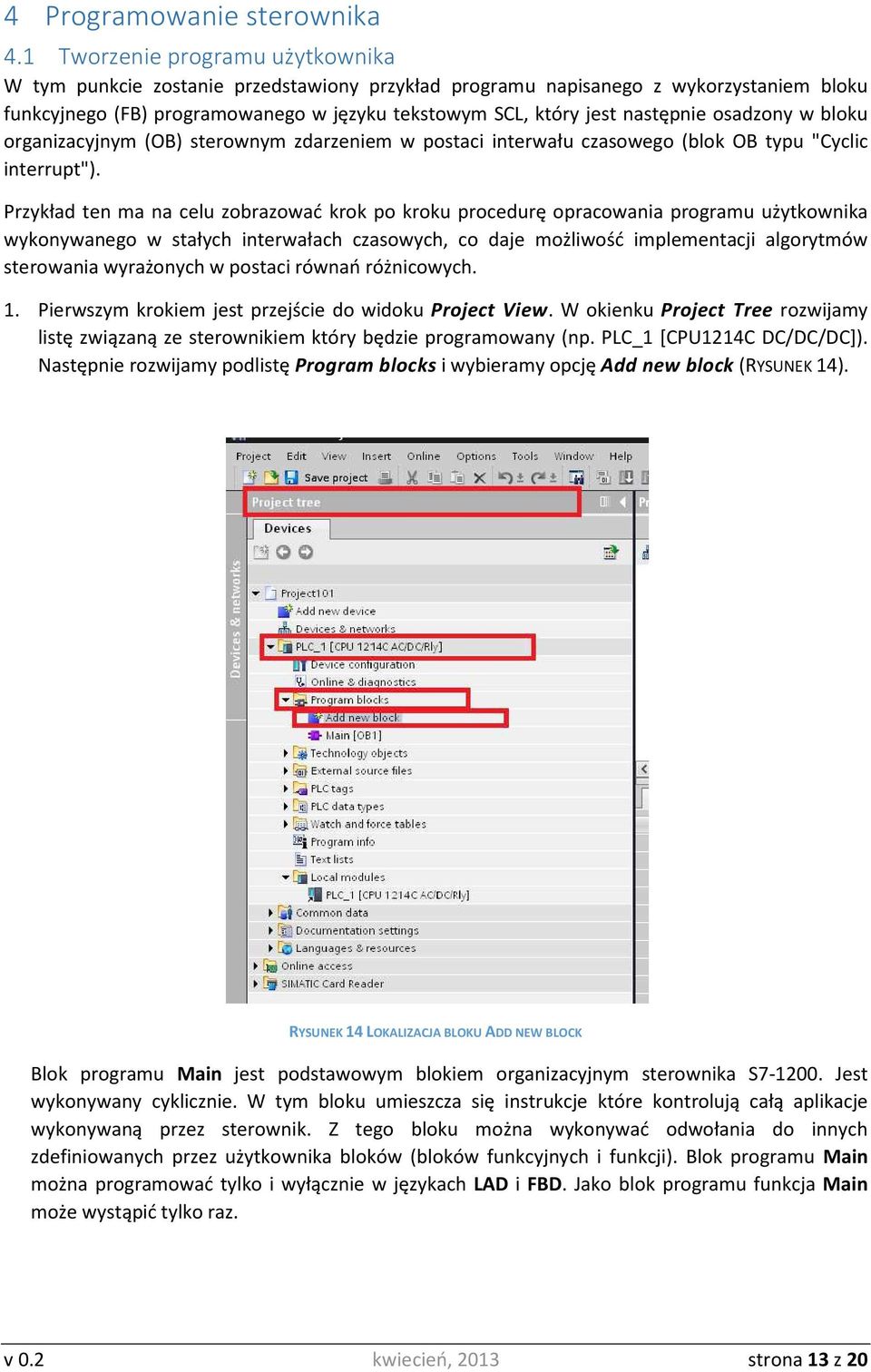 osadzony w bloku organizacyjnym (OB) sterownym zdarzeniem w postaci interwału czasowego (blok OB typu "Cyclic interrupt").