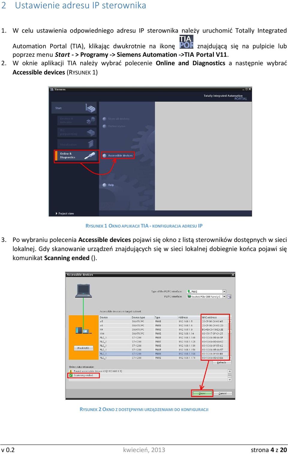 Start - > Programy -> Siemens Automation ->TIA Portal V11.. 2.